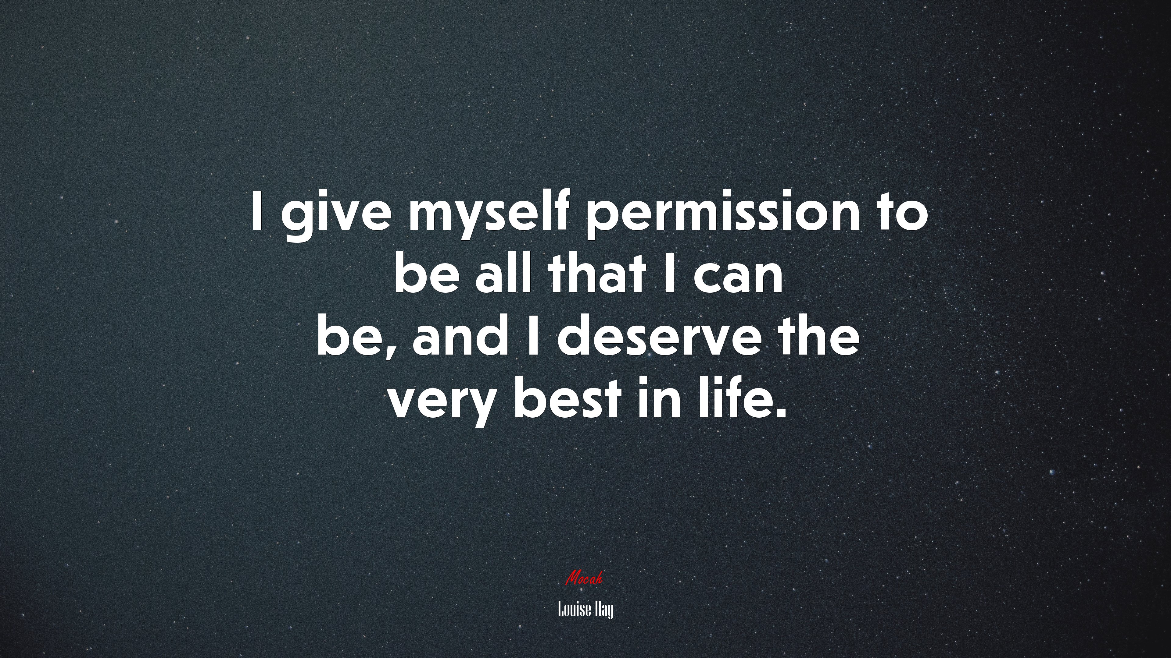 I give myself permission to be all that I can be, and I deserve the very best in life. | Louise Hay quote HD Wallpaper