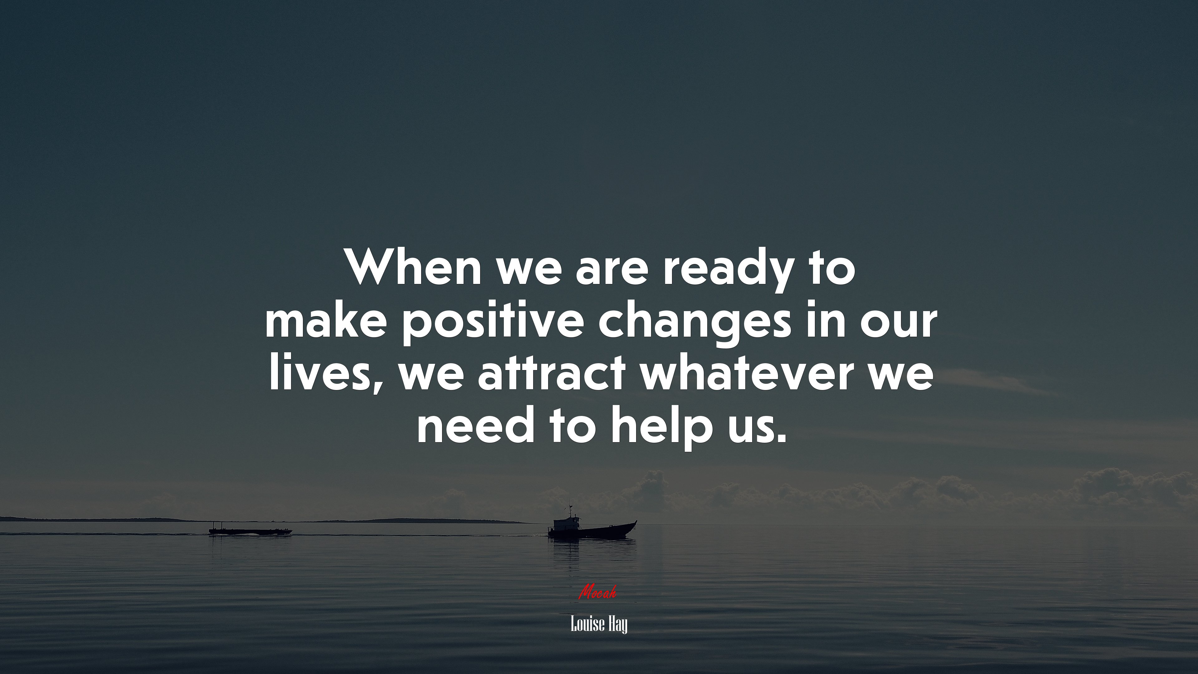 When we are ready to make positive changes in our lives, we attract whatever we need to help us. | Louise Hay quote HD Wallpaper
