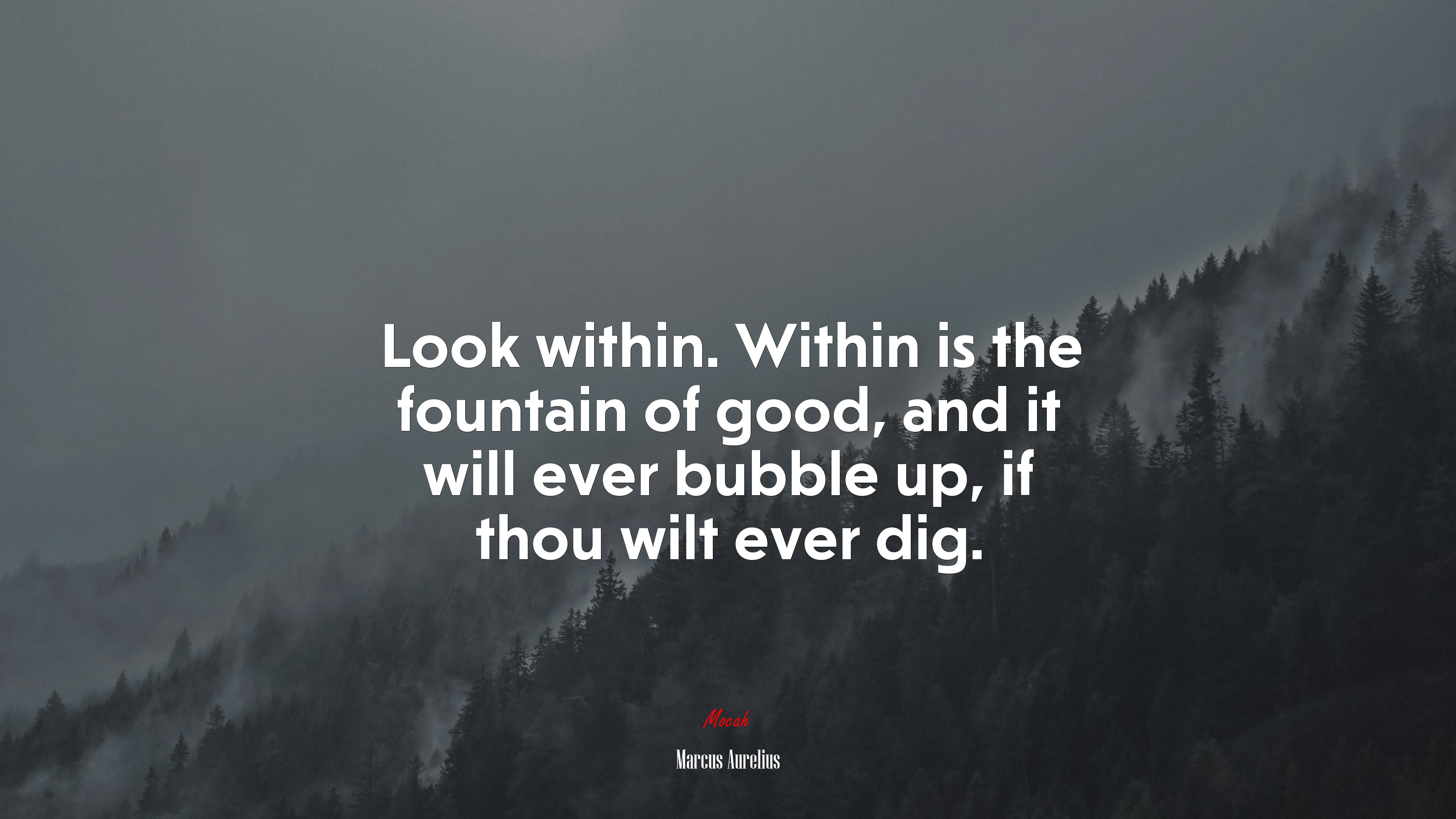 Look within. Within is the fountain of good, and it will ever bubble up, if thou wilt ever dig. | Marcus Aurelius quote HD Wallpaper