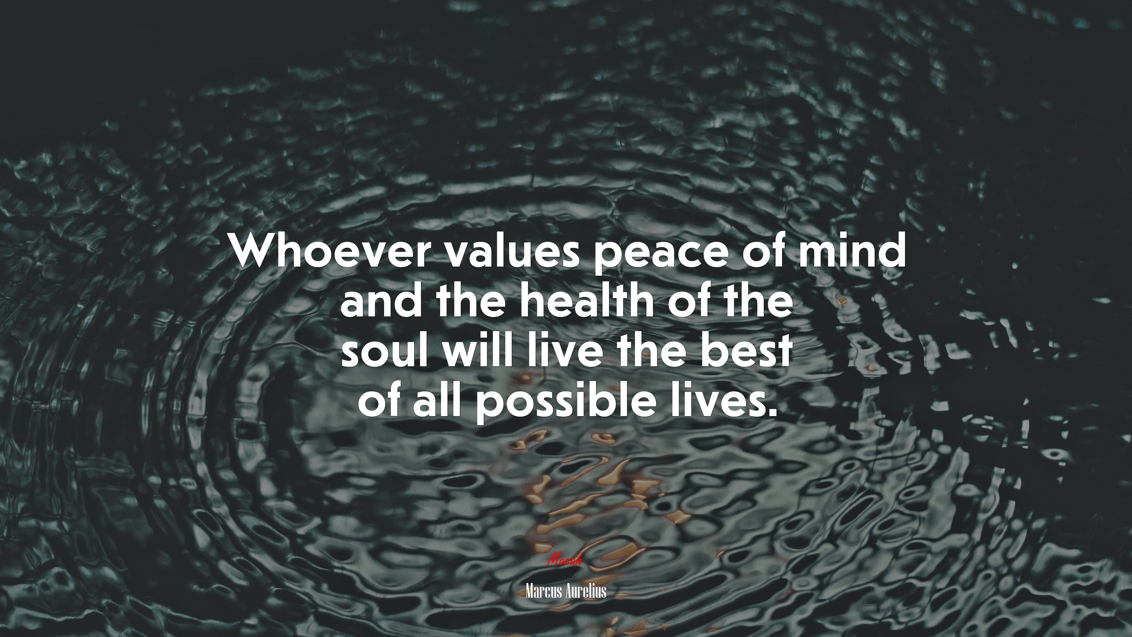 Whoever values peace of mind and the health of the soul will live the best of all possible lives. | Marcus Aurelius quote HD Wallpaper