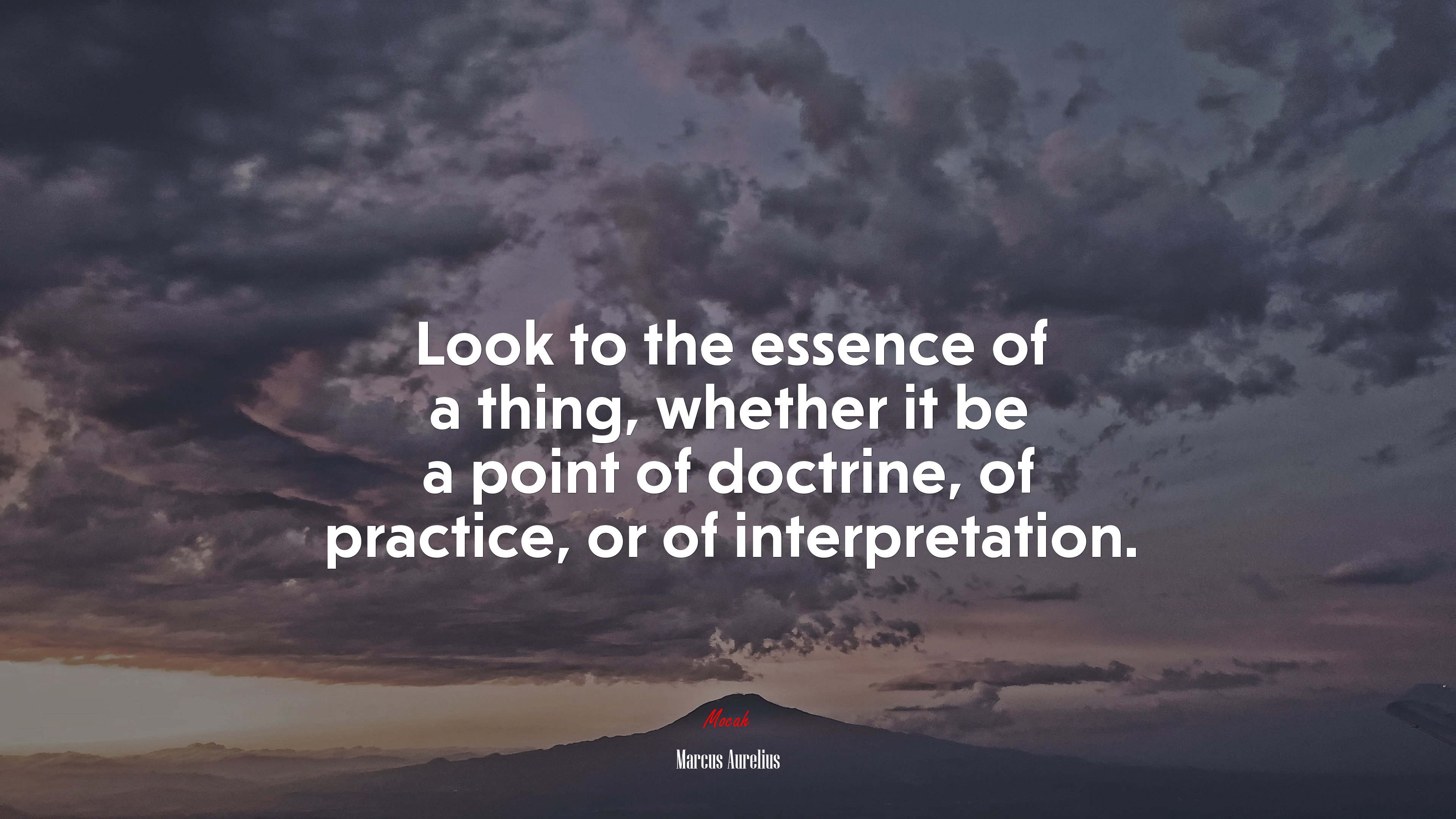 Look to the essence of a thing, whether it be a point of doctrine, of practice, or of interpretation. | Marcus Aurelius quote HD Wallpaper