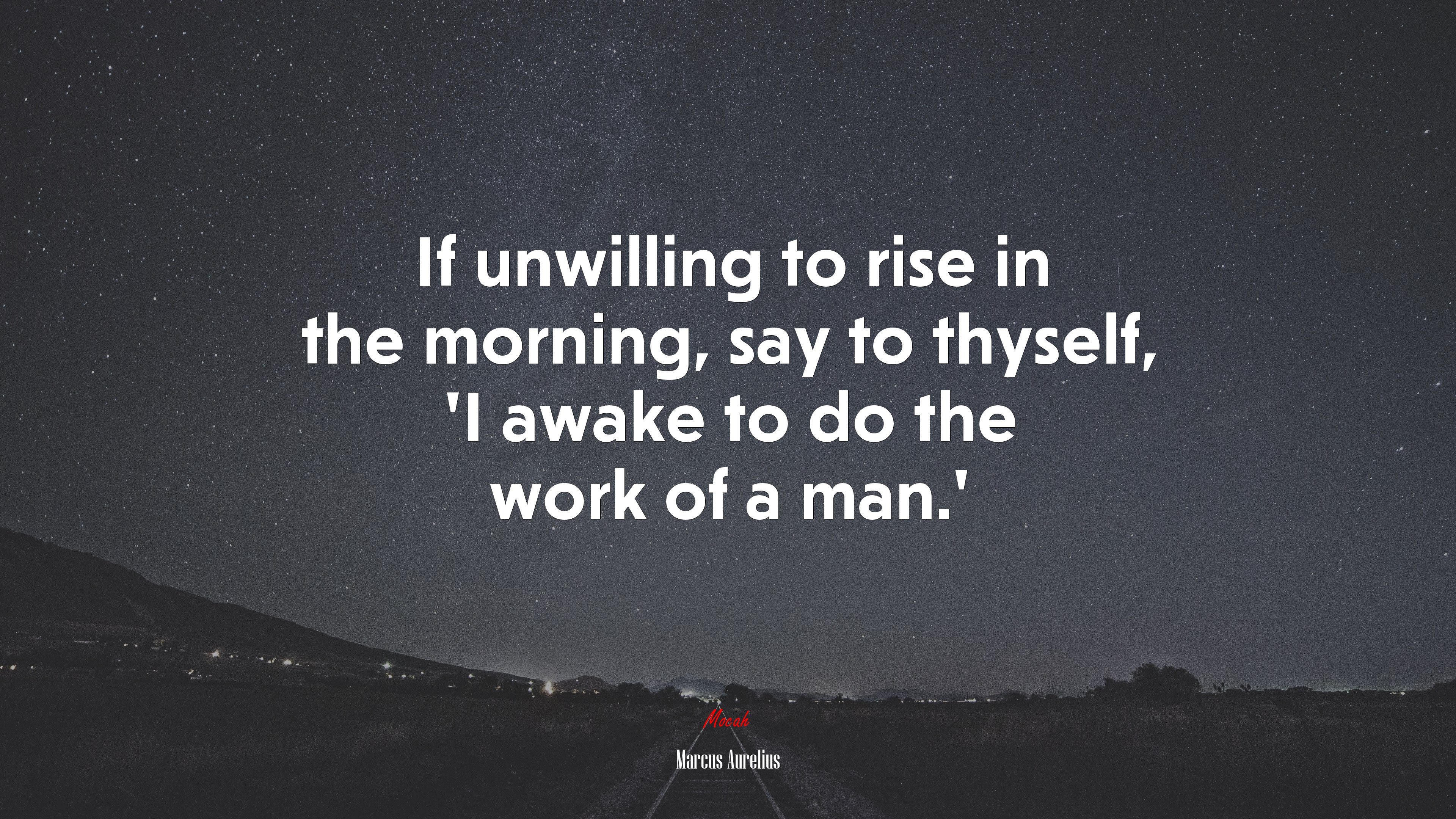 If unwilling to rise in the morning, say to thyself, ‘I awake to do the work of a man.’ | Marcus Aurelius quote HD Wallpaper