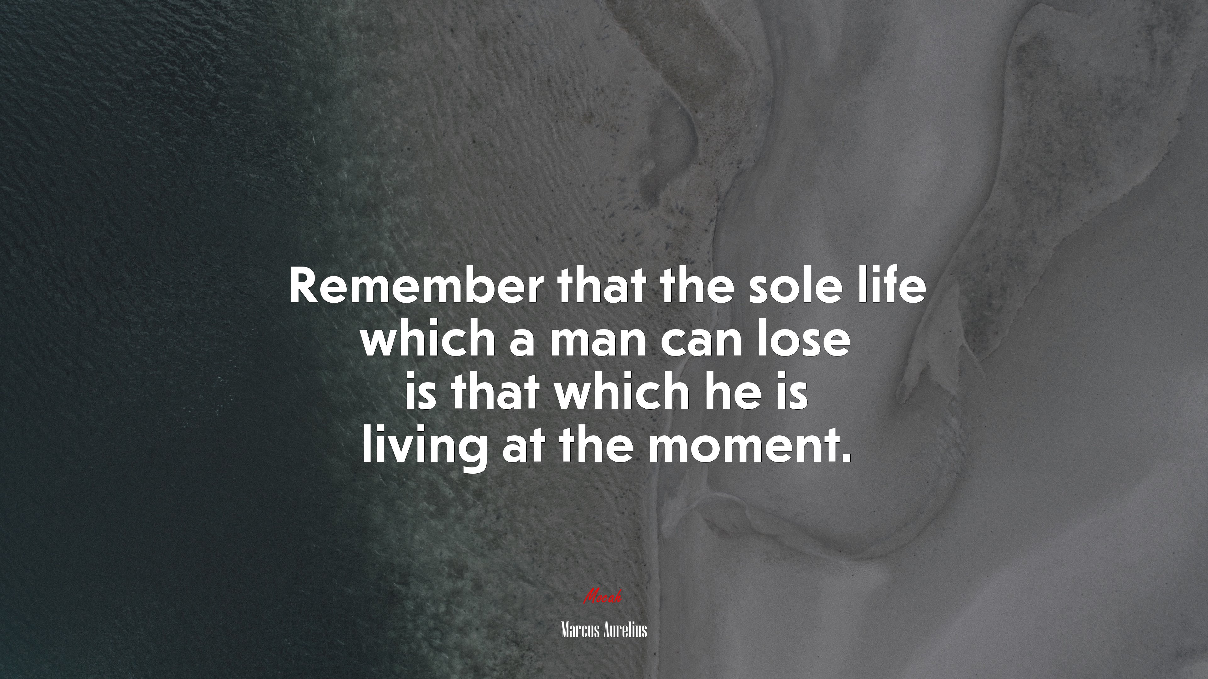 Remember that the sole life which a man can lose is that which he is living at the moment. | Marcus Aurelius quote HD Wallpaper