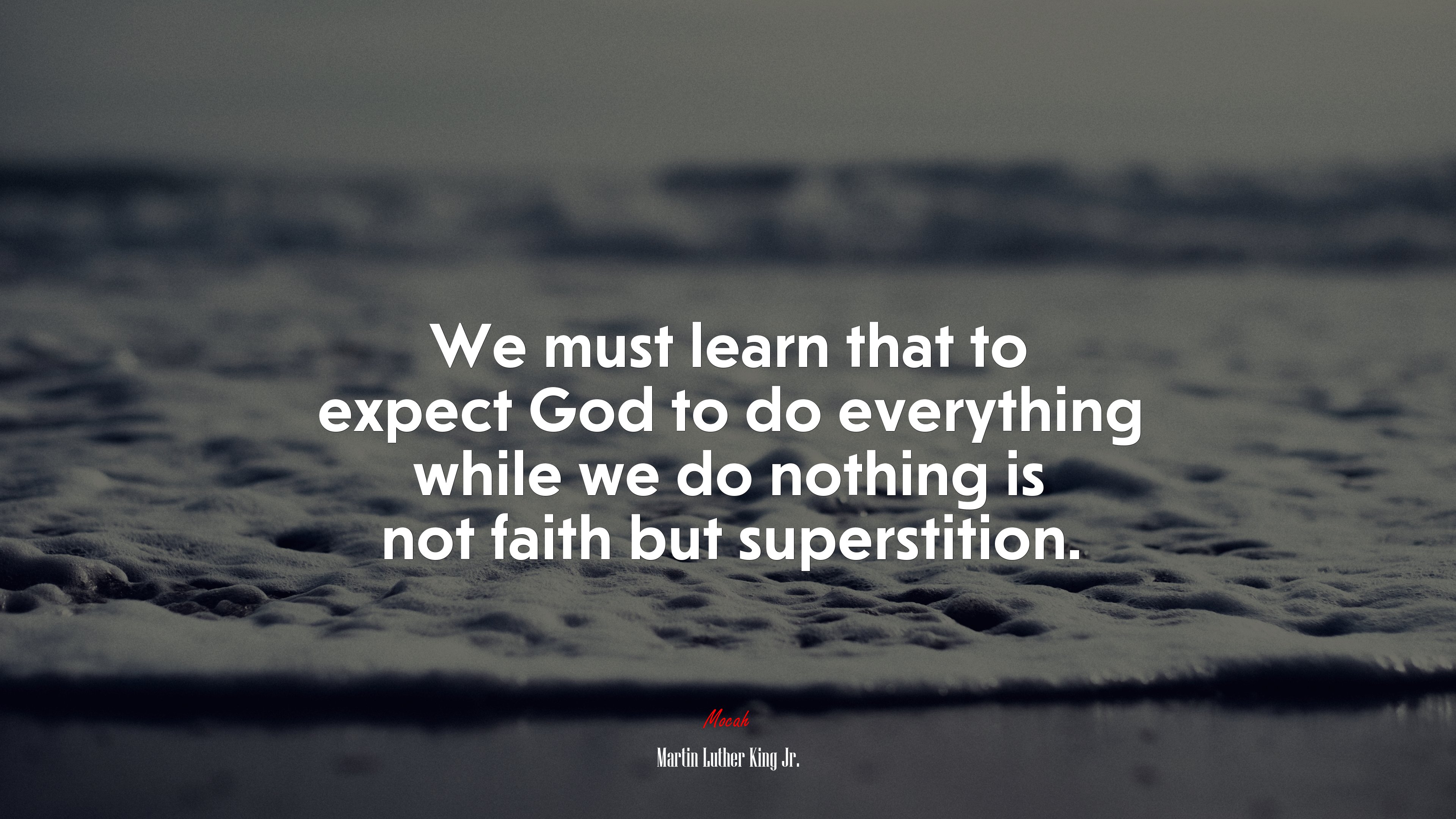 We must learn that to expect God to do everything while we do nothing is not faith but superstition. | Martin Luther King Jr. quote HD Wallpaper