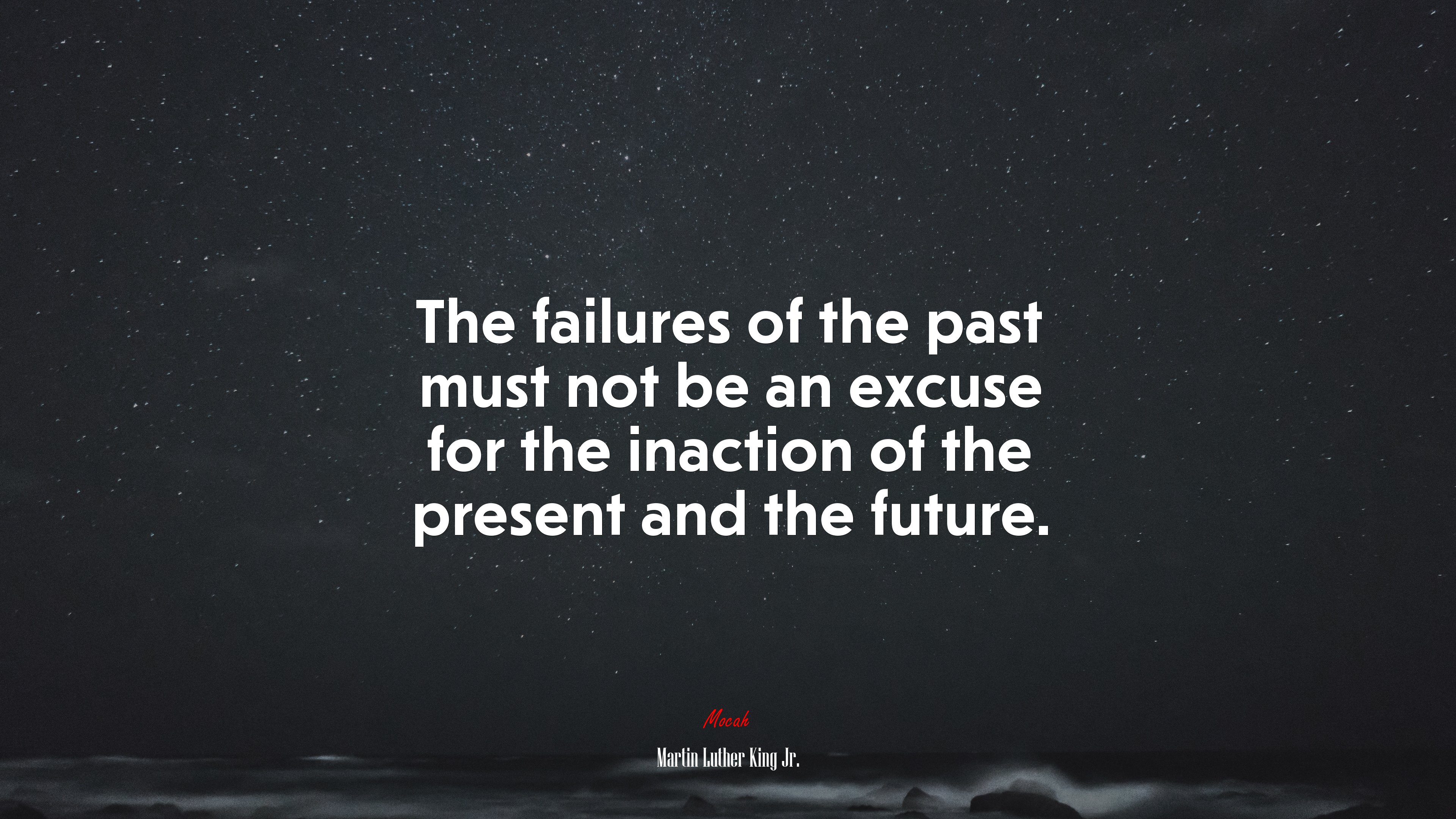 The failures of the past must not be an excuse for the inaction of the present and the future. | Martin Luther King Jr. quote HD Wallpaper