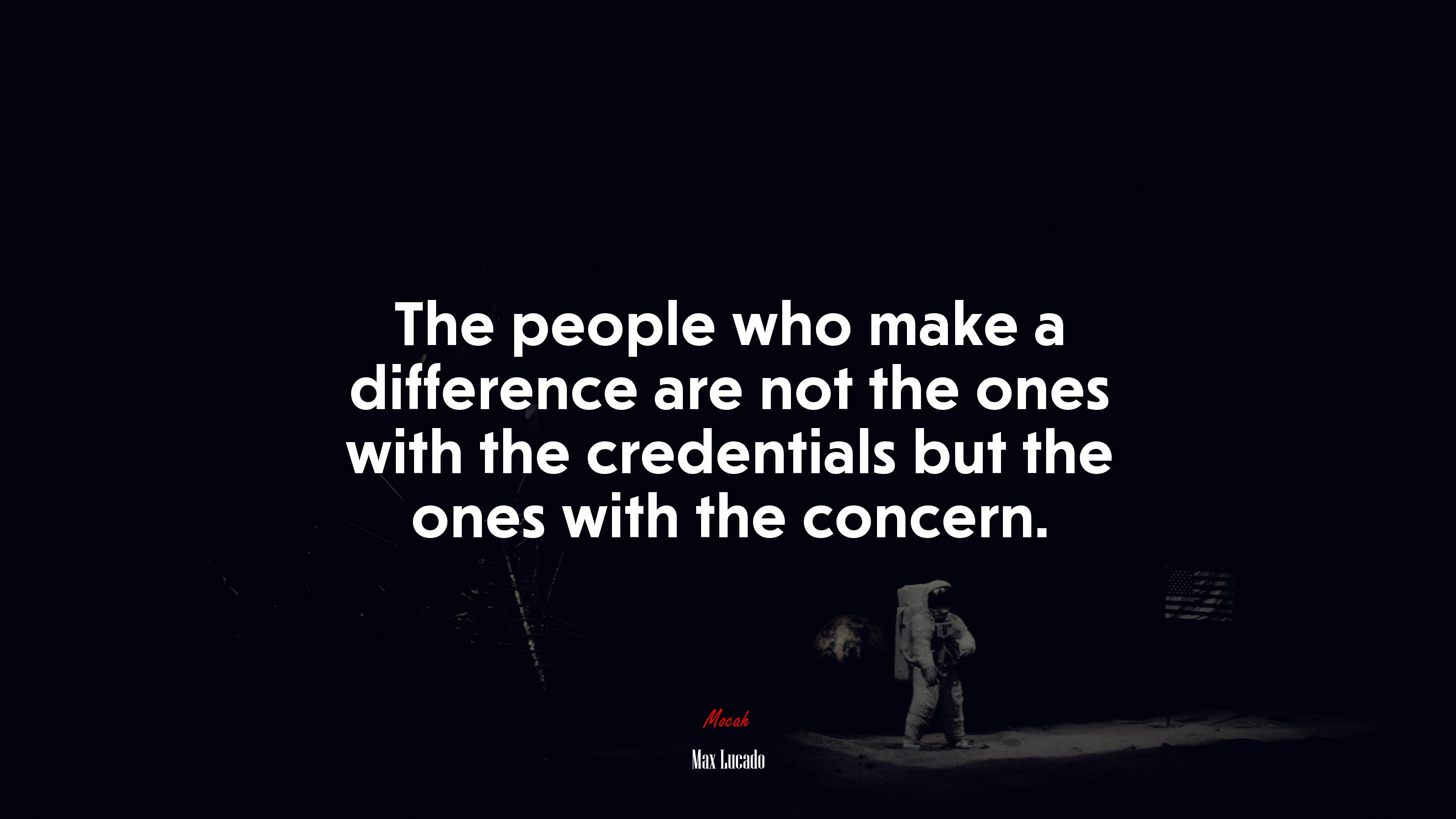 The people who make a difference are not the ones with the credentials but the ones with the concern. | Max Lucado quote HD Wallpaper