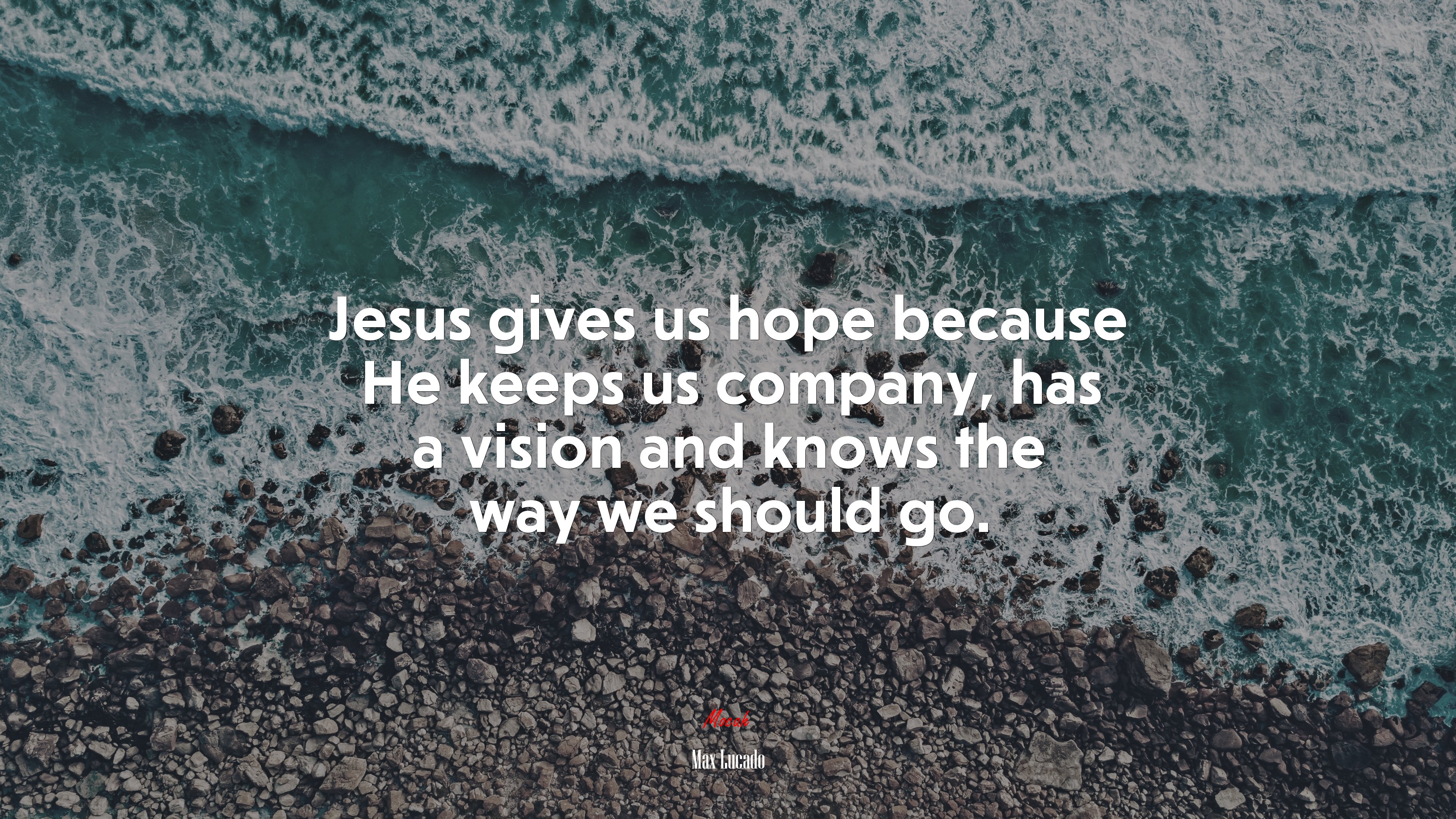 Jesus gives us hope because He keeps us company, has a vision and knows the way we should go. | Max Lucado quote HD Wallpaper