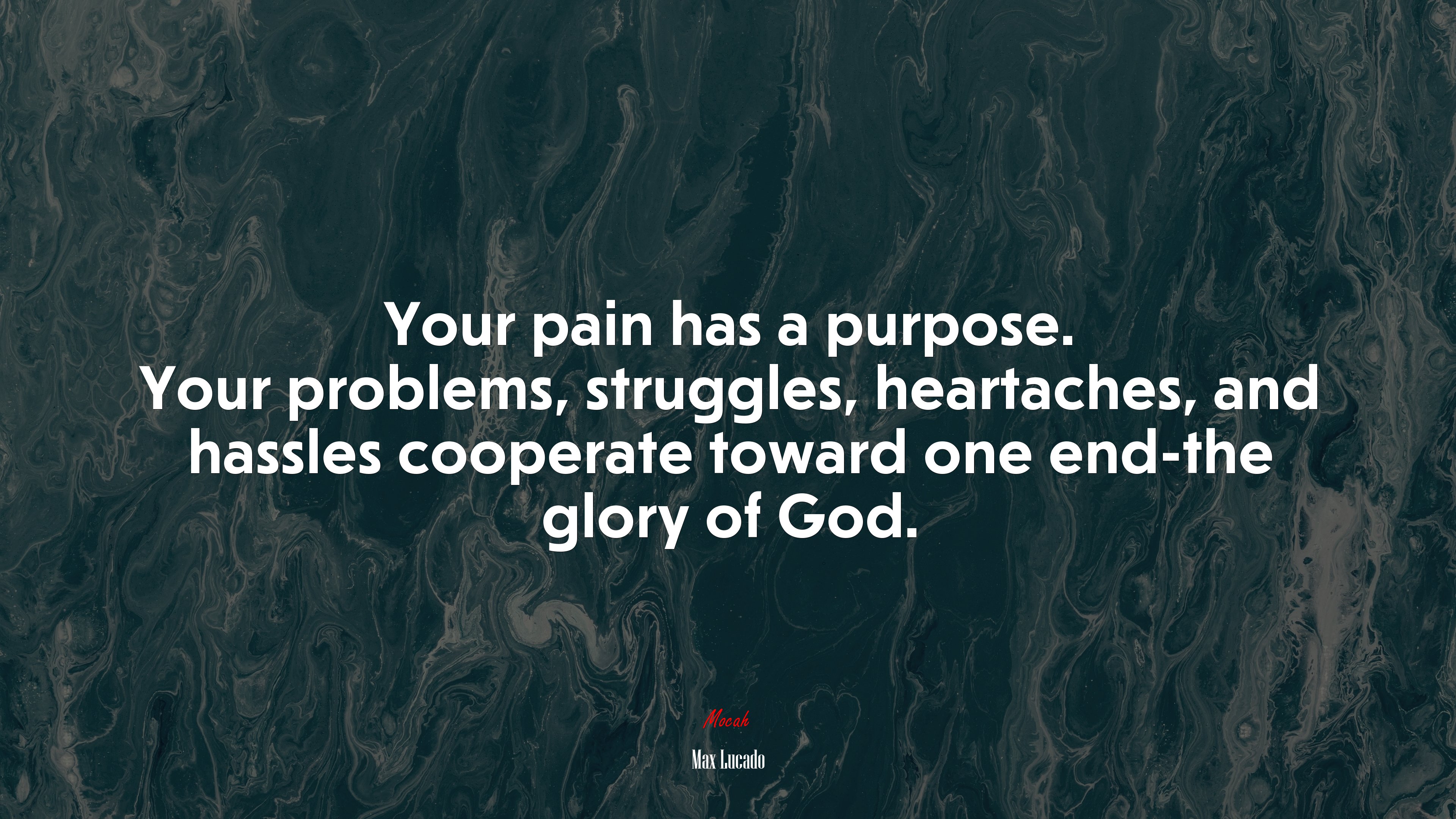 Your pain has a purpose. Your problems, struggles, heartaches, and hassles cooperate toward one end-the glory of God. | Max Lucado quote HD Wallpaper