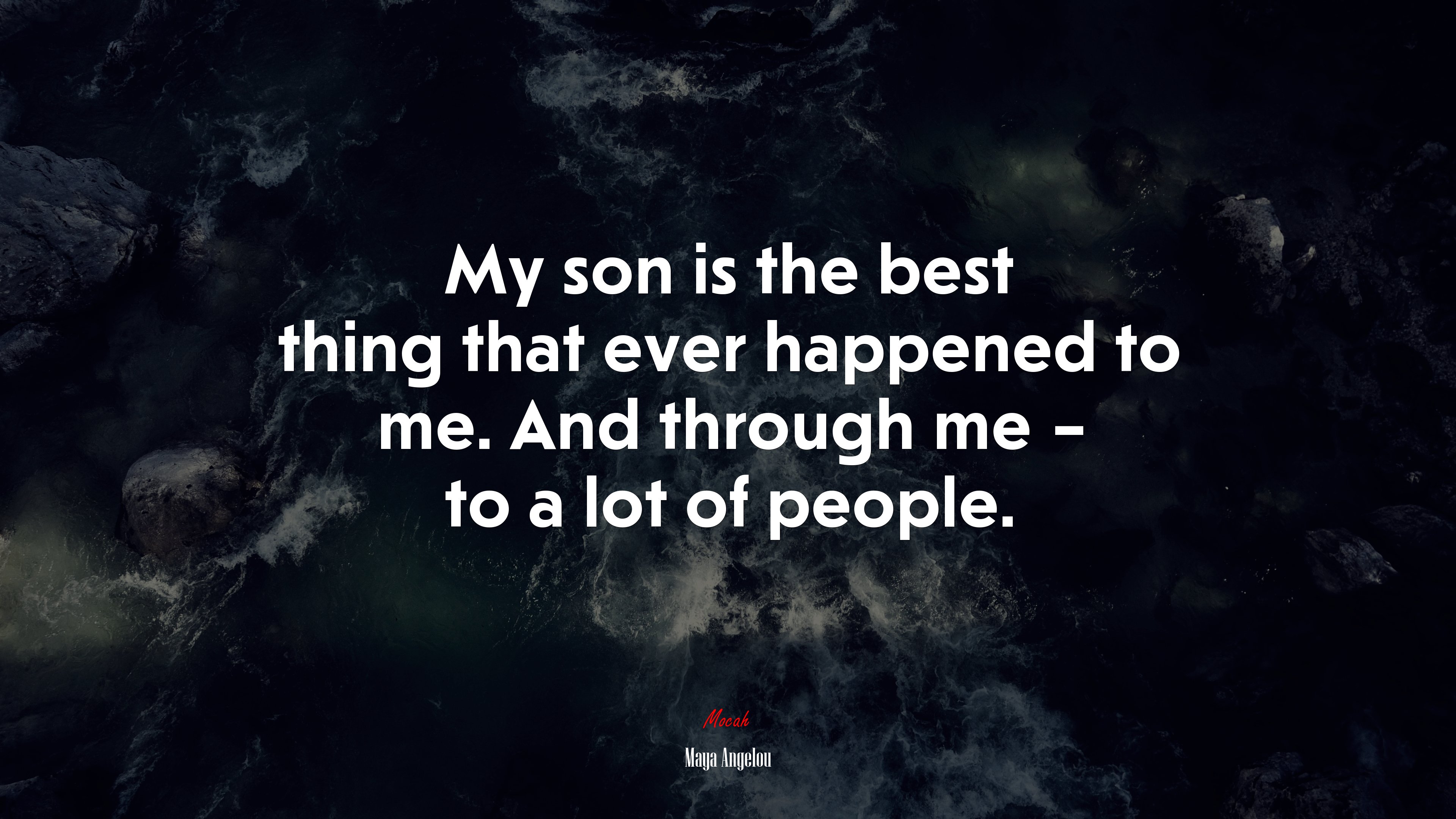 My son is the best thing that ever happened to me. And through me – to a lot of people. | Maya Angelou quote HD Wallpaper