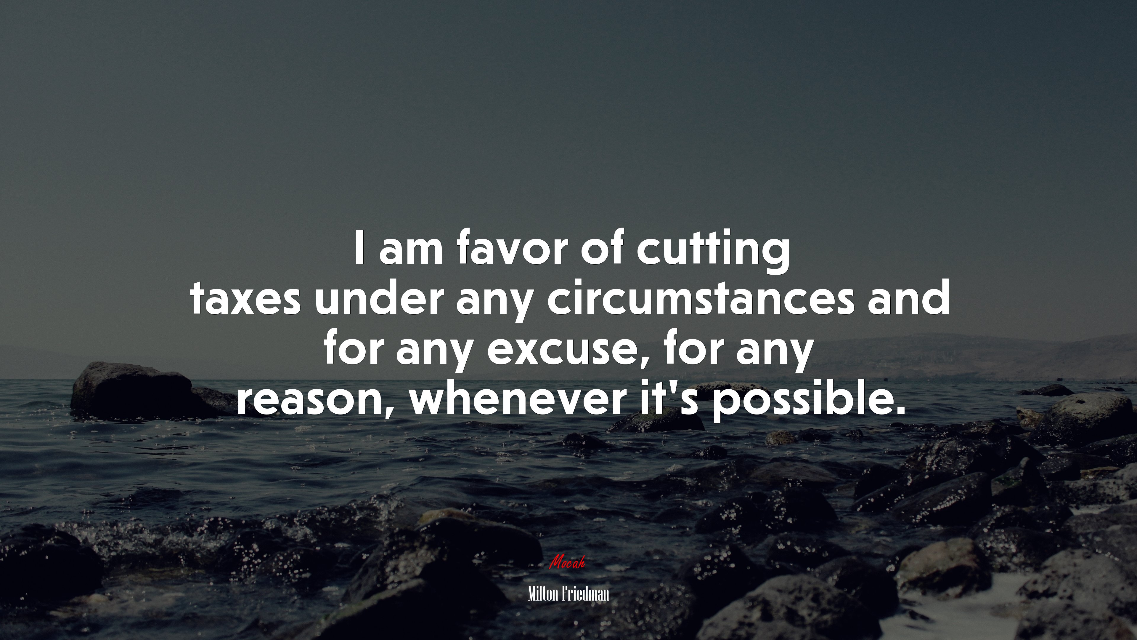 I am favor of cutting taxes under any circumstances and for any excuse, for any reason, whenever it’s possible. | Milton Friedman quote HD Wallpaper