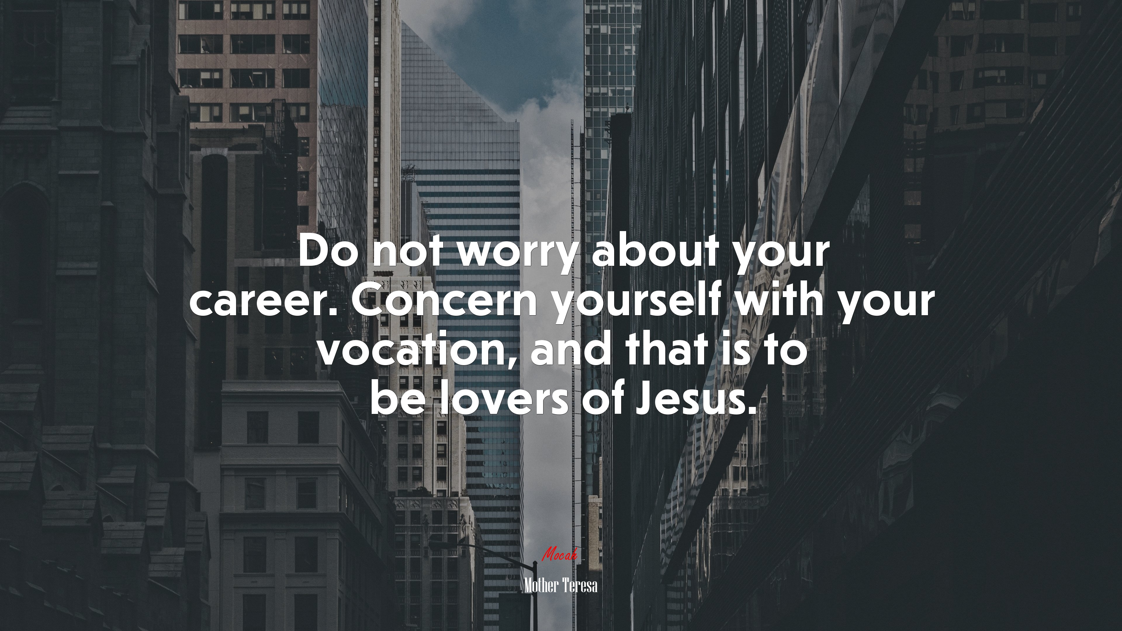 Do not worry about your career. Concern yourself with your vocation, and that is to be lovers of Jesus. | Mother Teresa quote HD Wallpaper