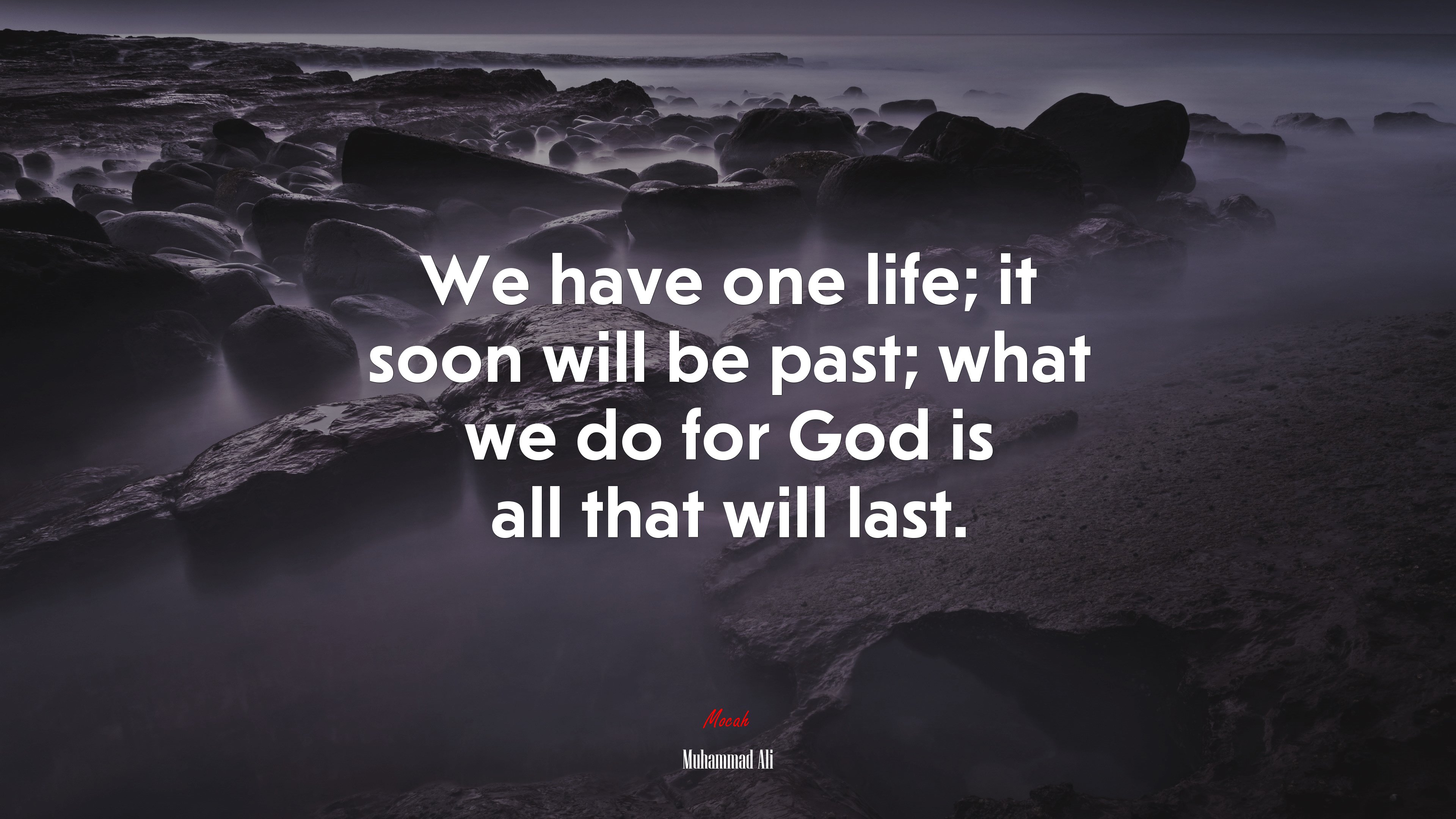 We have one life; it soon will be past; what we do for God is all that will last. | Muhammad Ali quote HD Wallpaper