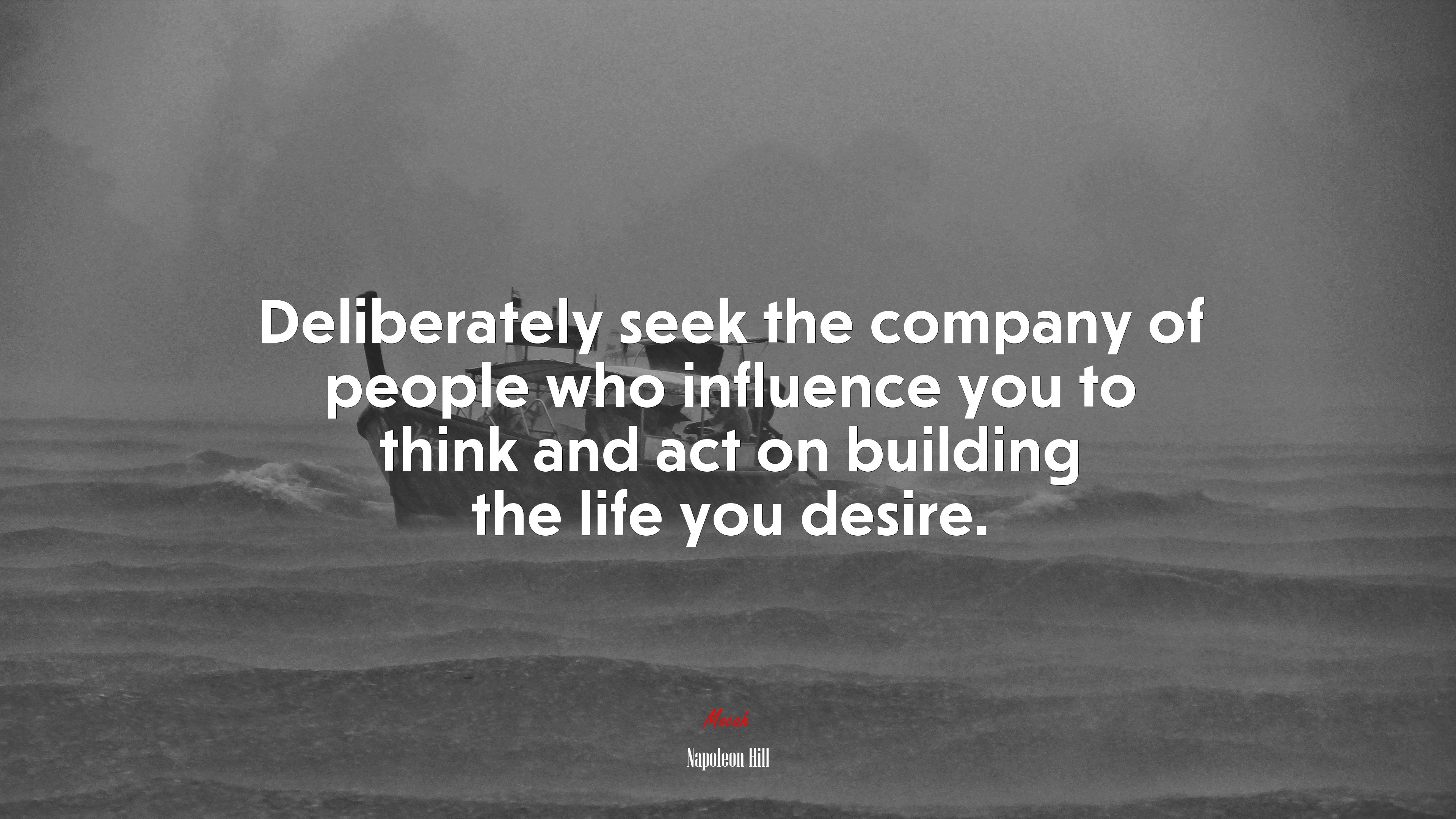 Deliberately seek the company of people who influence you to think and act on building the life you desire. | Napoleon Hill quote HD Wallpaper