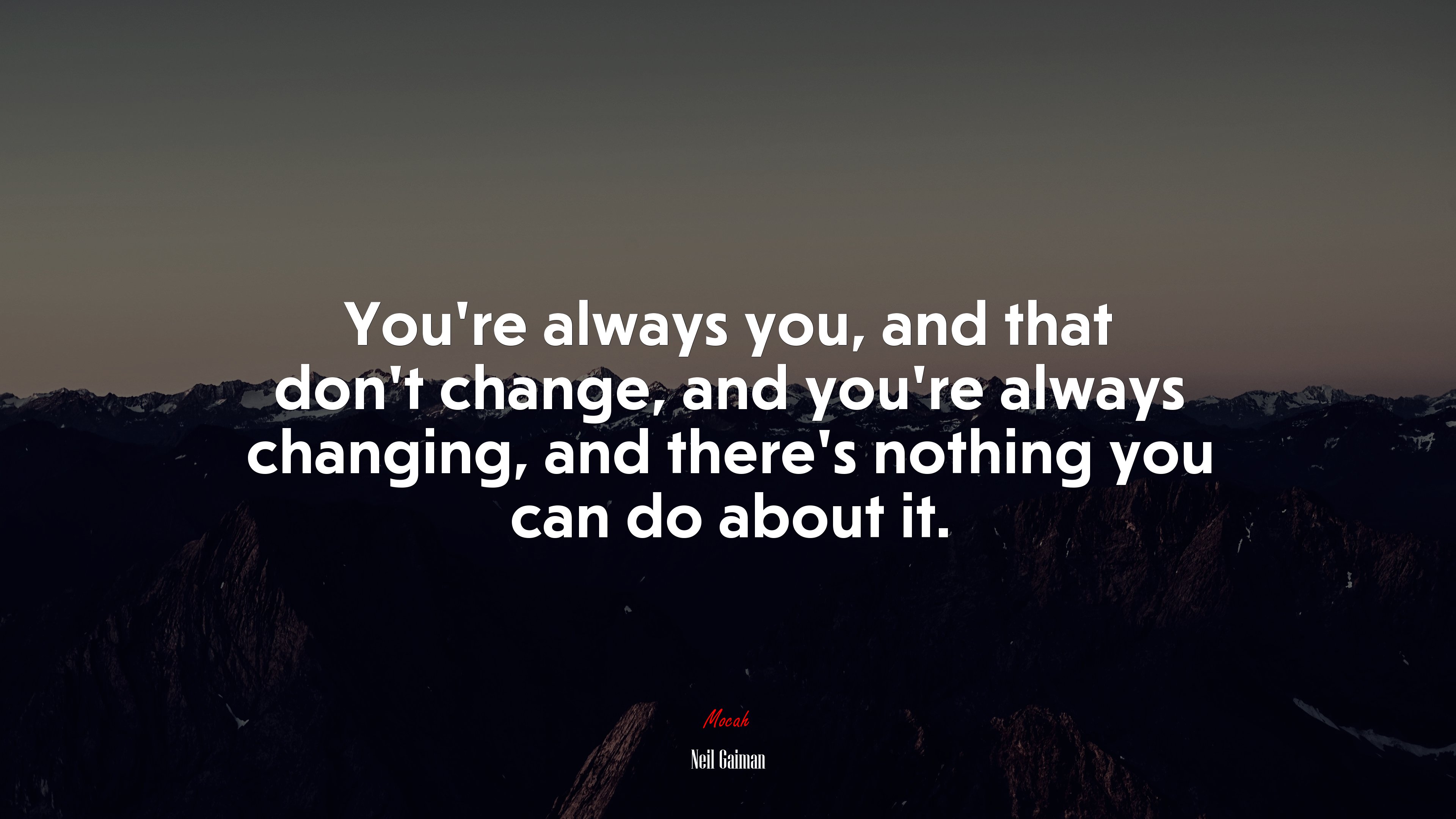 You’re always you, and that don’t change, and you’re always changing, and there’s nothing you can do about it. | Neil Gaiman quote HD Wallpaper