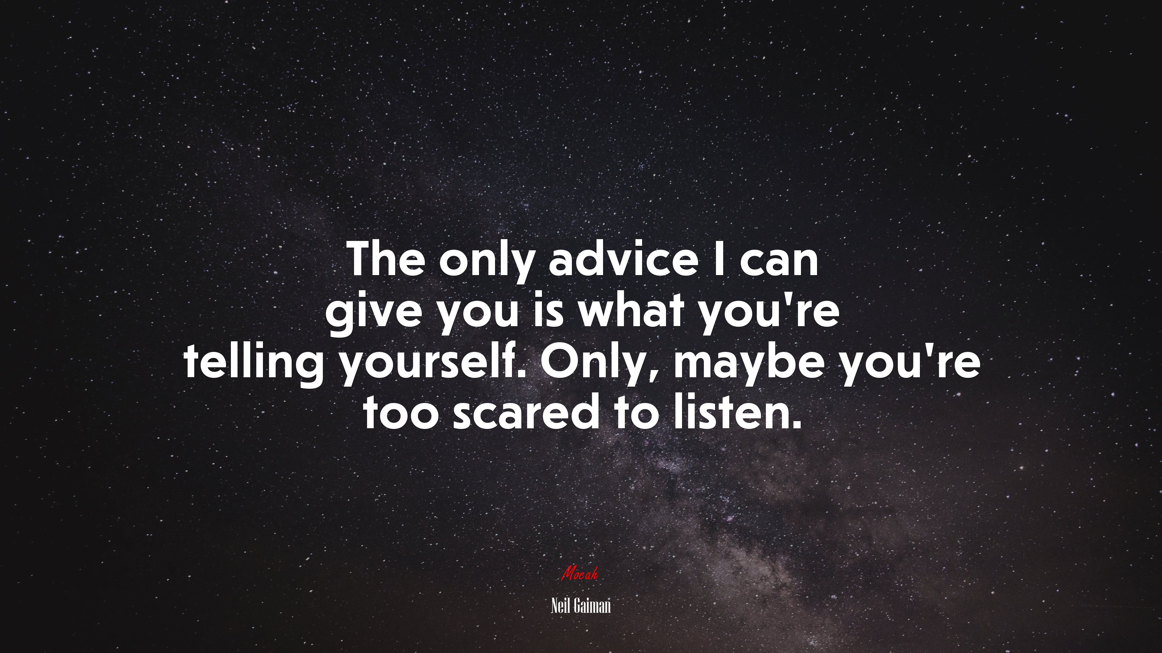 The only advice I can give you is what you’re telling yourself. Only, maybe you’re too scared to listen. | Neil Gaiman quote HD Wallpaper