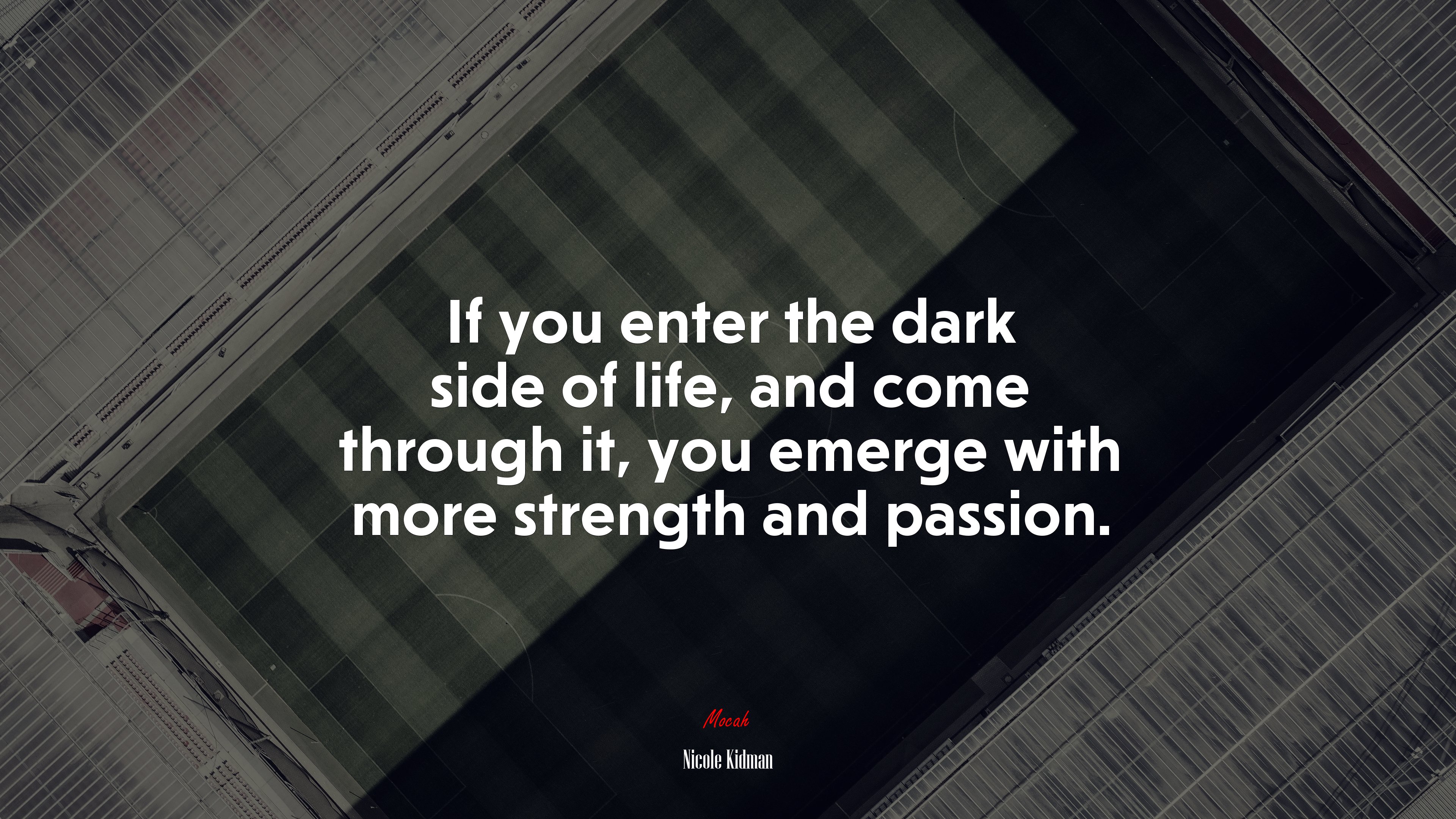 If you enter the dark side of life, and come through it, you emerge with more strength and passion. | Nicole Kidman quote HD Wallpaper