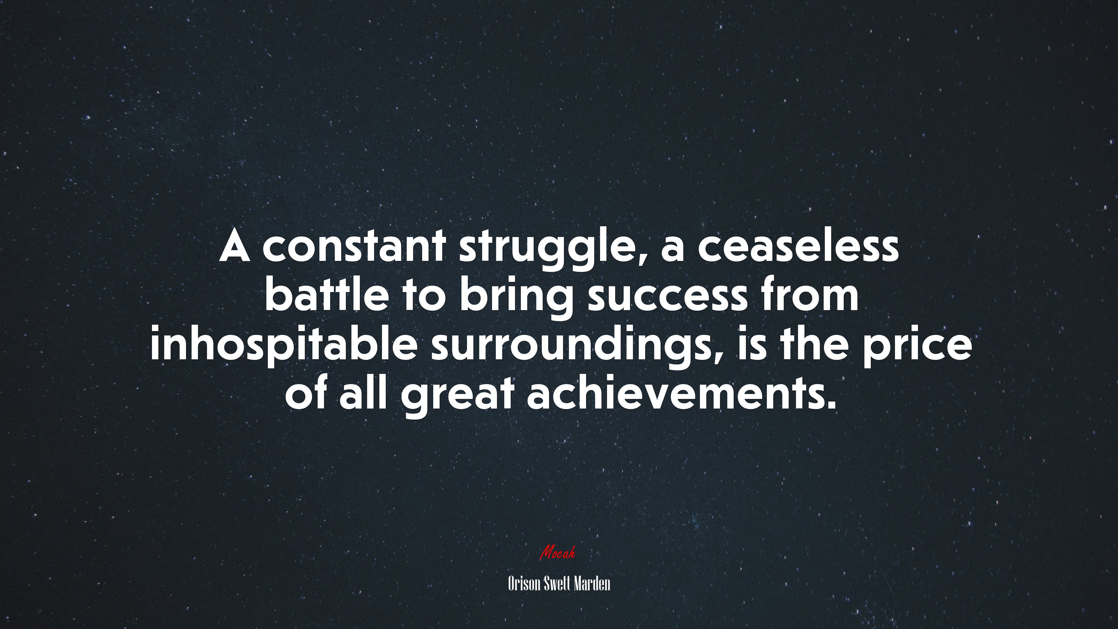 A constant struggle, a ceaseless battle to bring success from inhospitable surroundings, is the price of all great achievements. | Orison Swett Marden quote HD Wallpaper