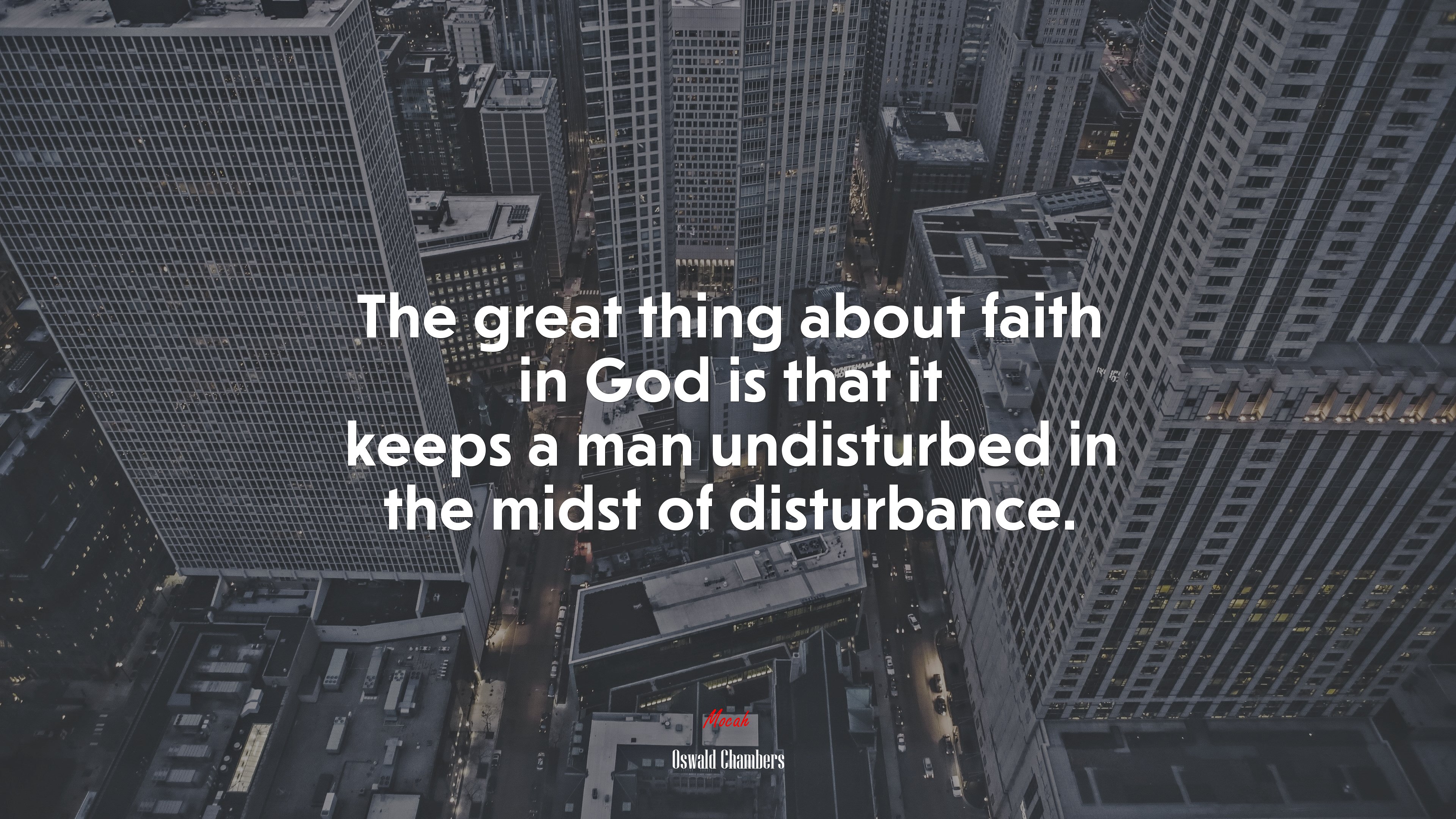 The great thing about faith in God is that it keeps a man undisturbed in the midst of disturbance. | Oswald Chambers quote HD Wallpaper