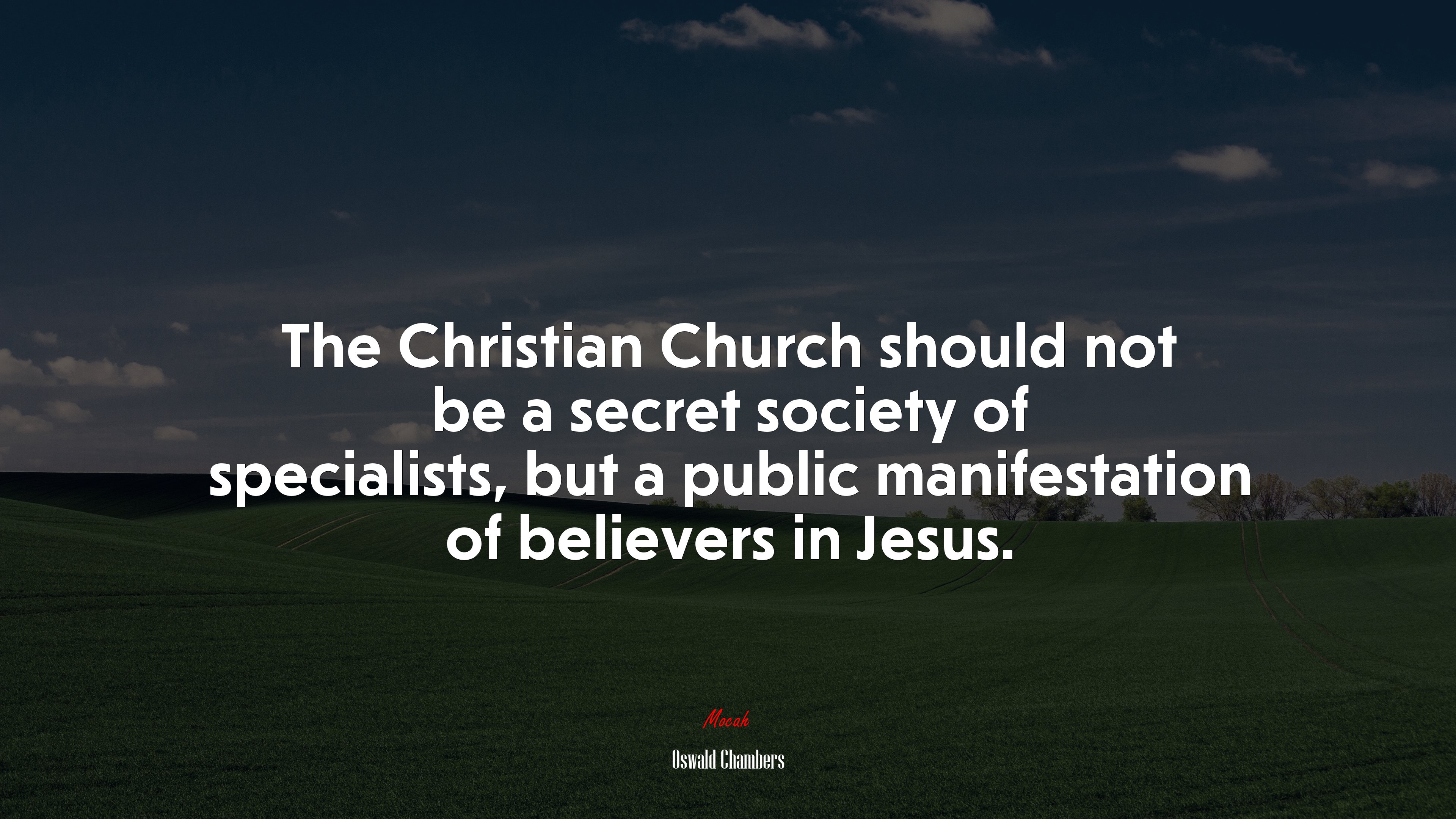 The Christian Church should not be a secret society of specialists, but a public manifestation of believers in Jesus. | Oswald Chambers quote HD Wallpaper