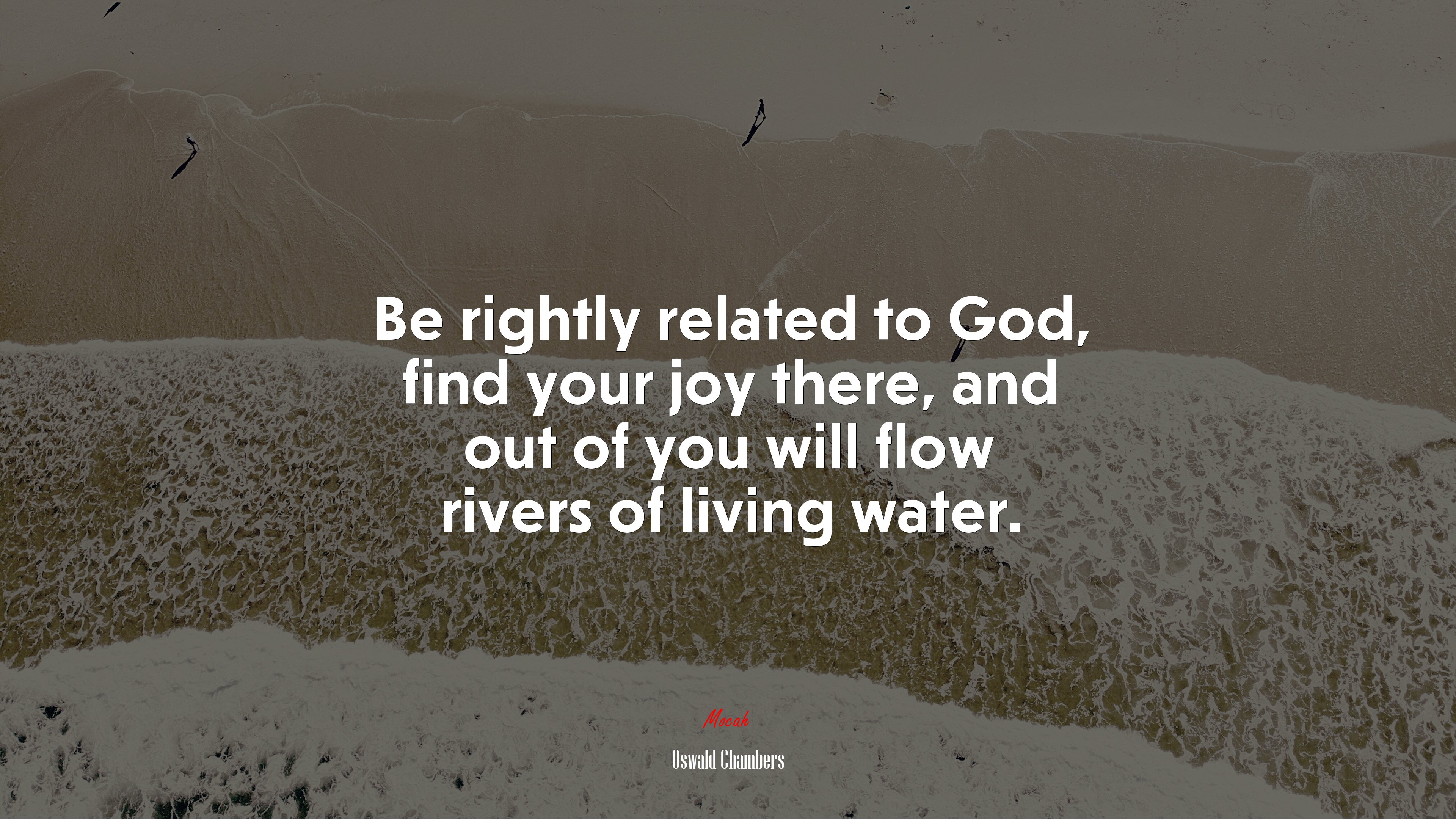 Be rightly related to God, find your joy there, and out of you will flow rivers of living water. | Oswald Chambers quote HD Wallpaper