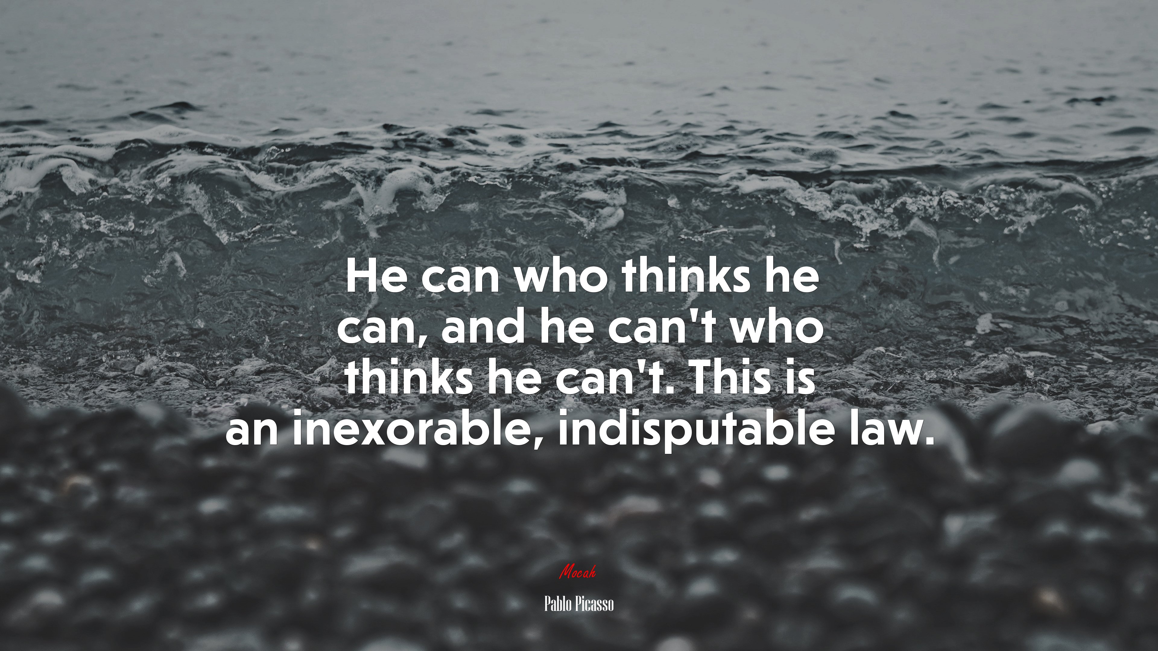 He can who thinks he can, and he can’t who thinks he can’t. This is an inexorable, indisputable law. | Pablo Picasso quote HD Wallpaper