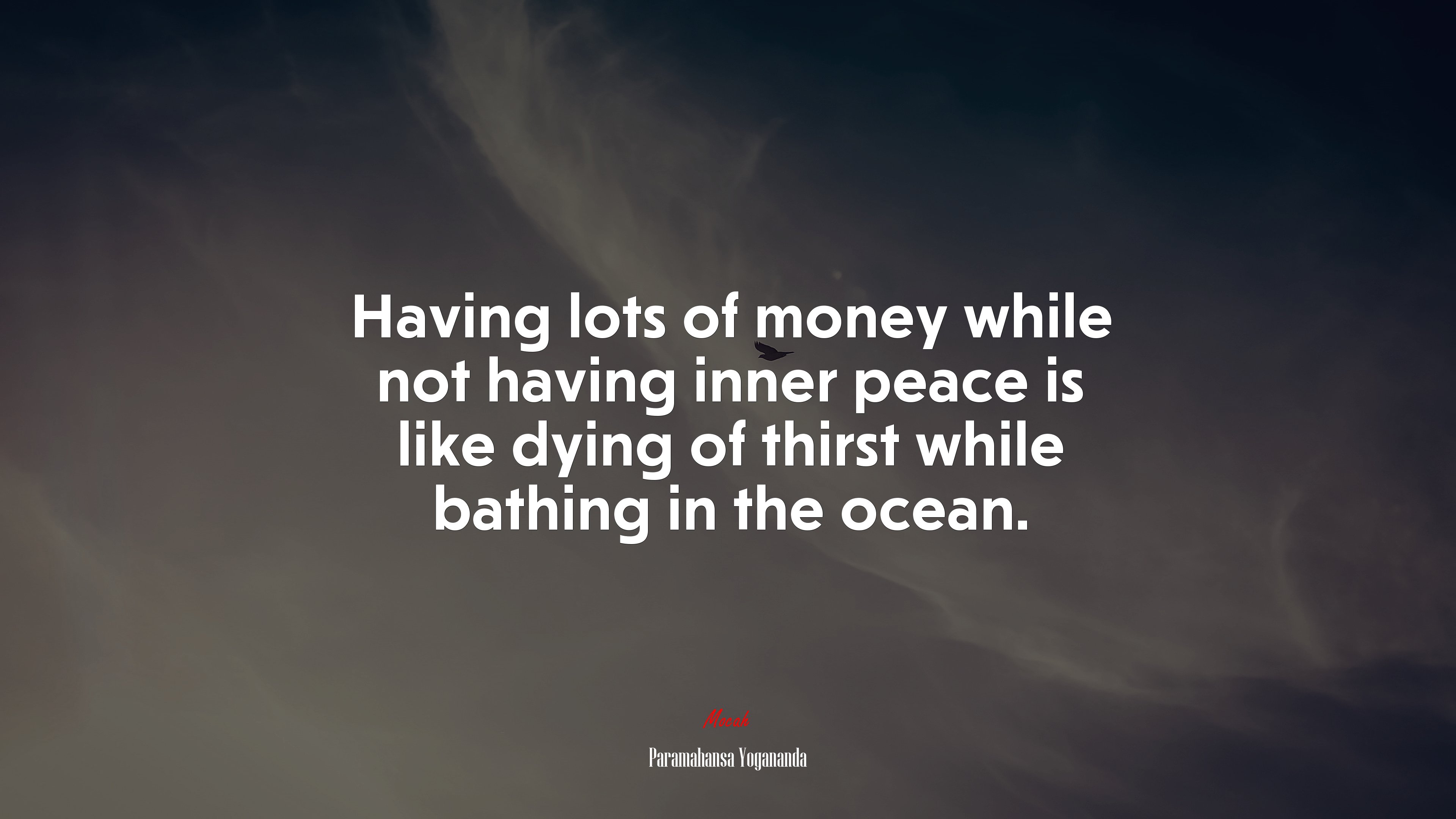 Having lots of money while not having inner peace is like dying of thirst while bathing in the ocean. | Paramahansa Yogananda quote HD Wallpaper