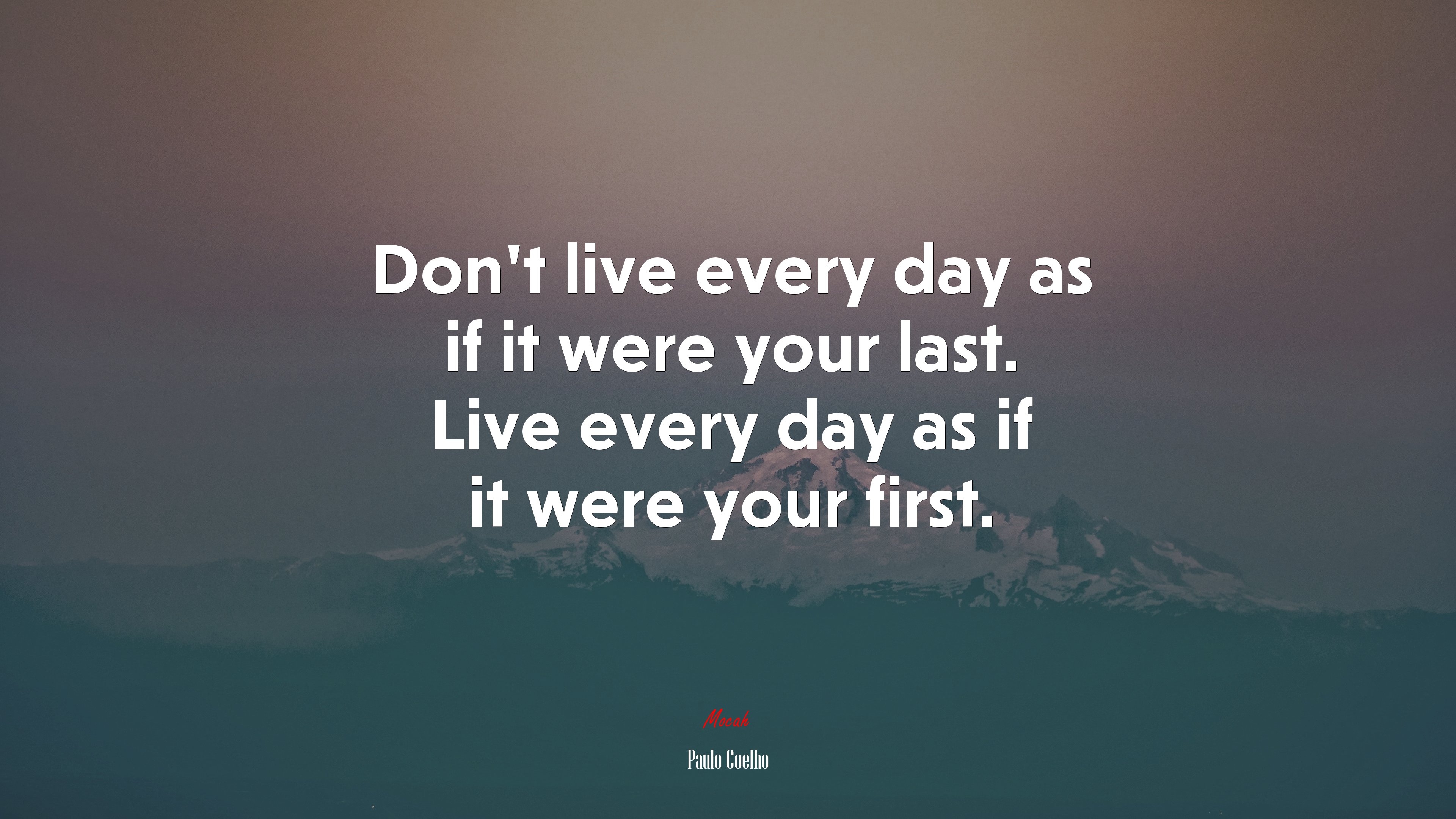 Don’t live every day as if it were your last. Live every day as if it were your first. | Paulo Coelho quote HD Wallpaper