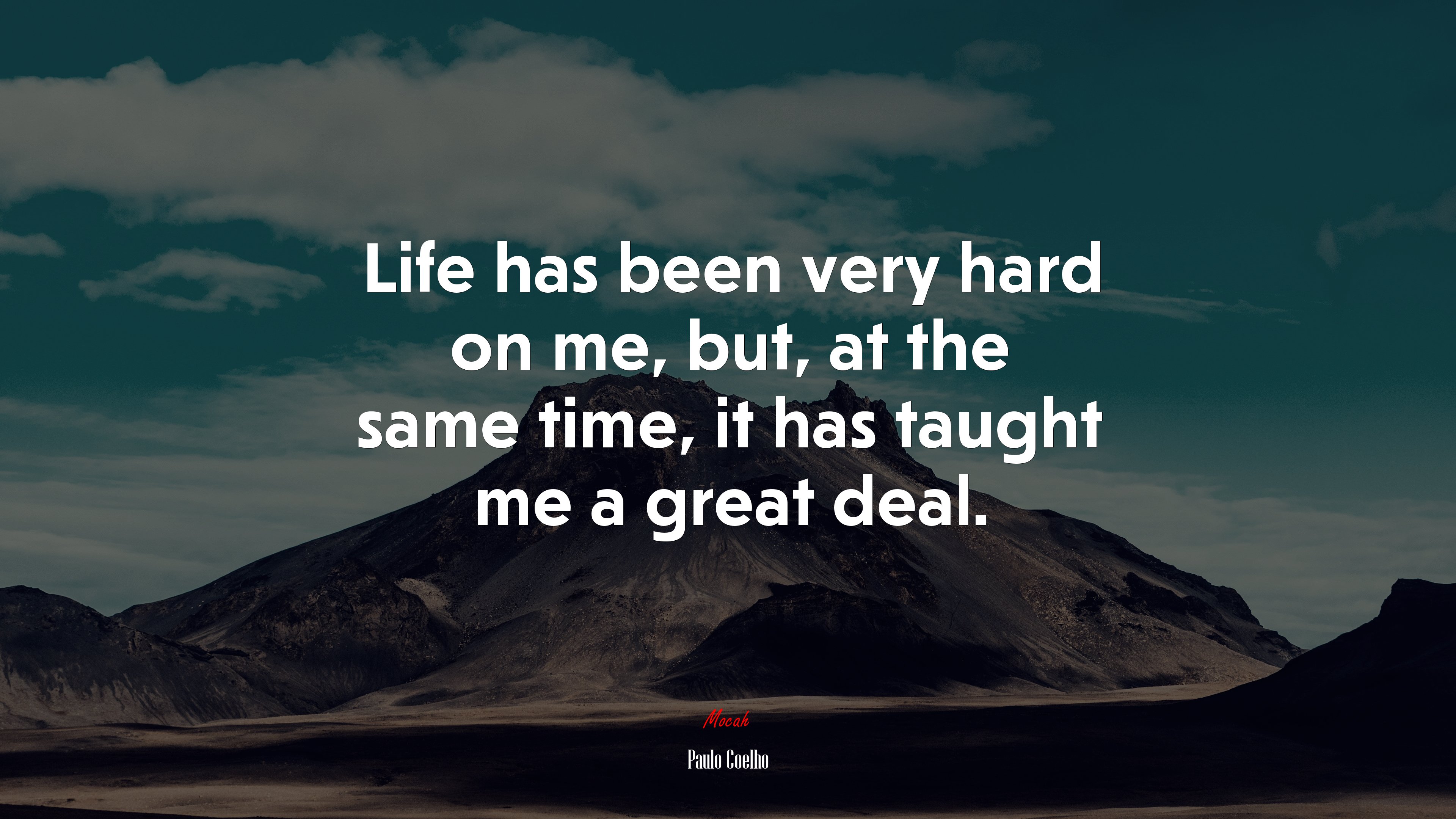 Life has been very hard on me, but, at the same time, it has taught me a great deal. | Paulo Coelho quote HD Wallpaper