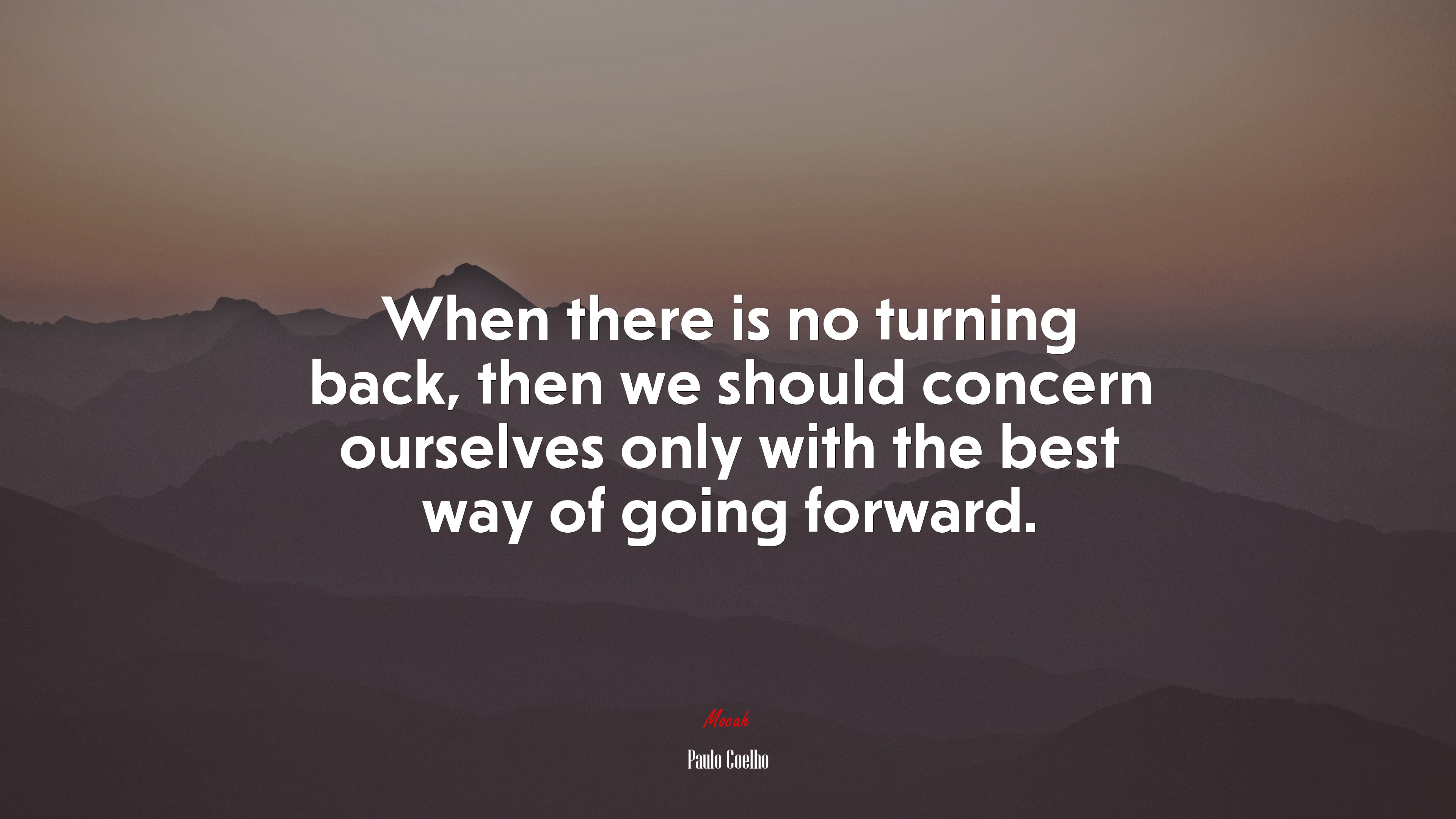 When there is no turning back, then we should concern ourselves only with the best way of going forward. | Paulo Coelho quote HD Wallpaper