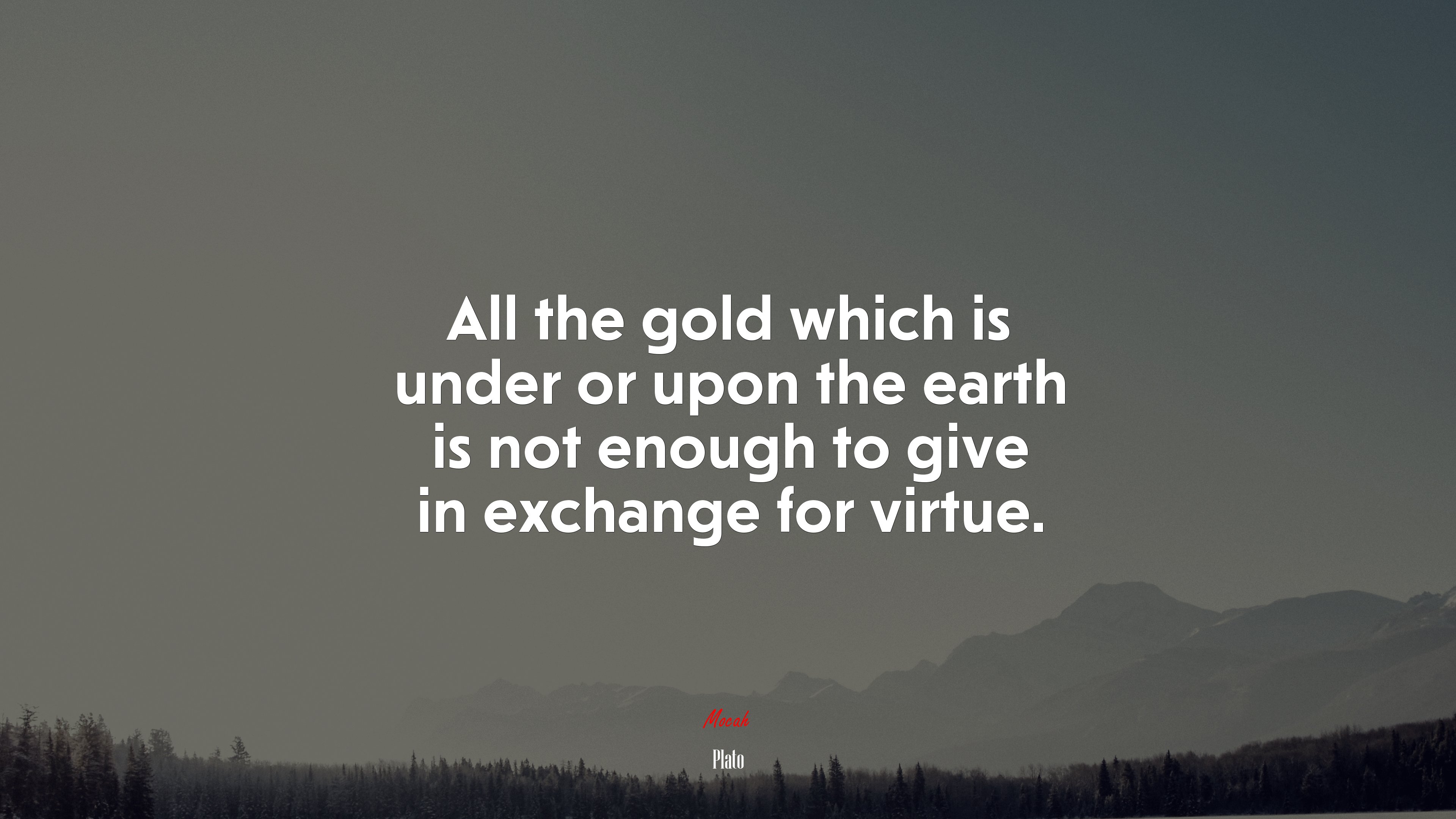 All the gold which is under or upon the earth is not enough to give in exchange for virtue. | Plato quote HD Wallpaper
