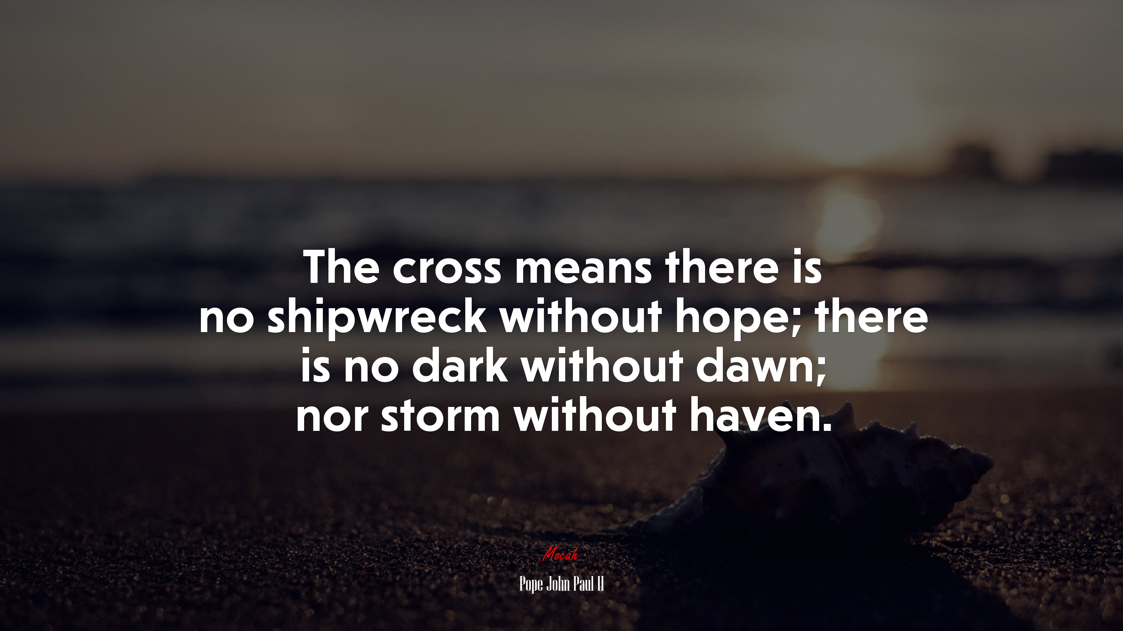 The cross means there is no shipwreck without hope; there is no dark without dawn; nor storm without haven. | Pope John Paul II quote HD Wallpaper