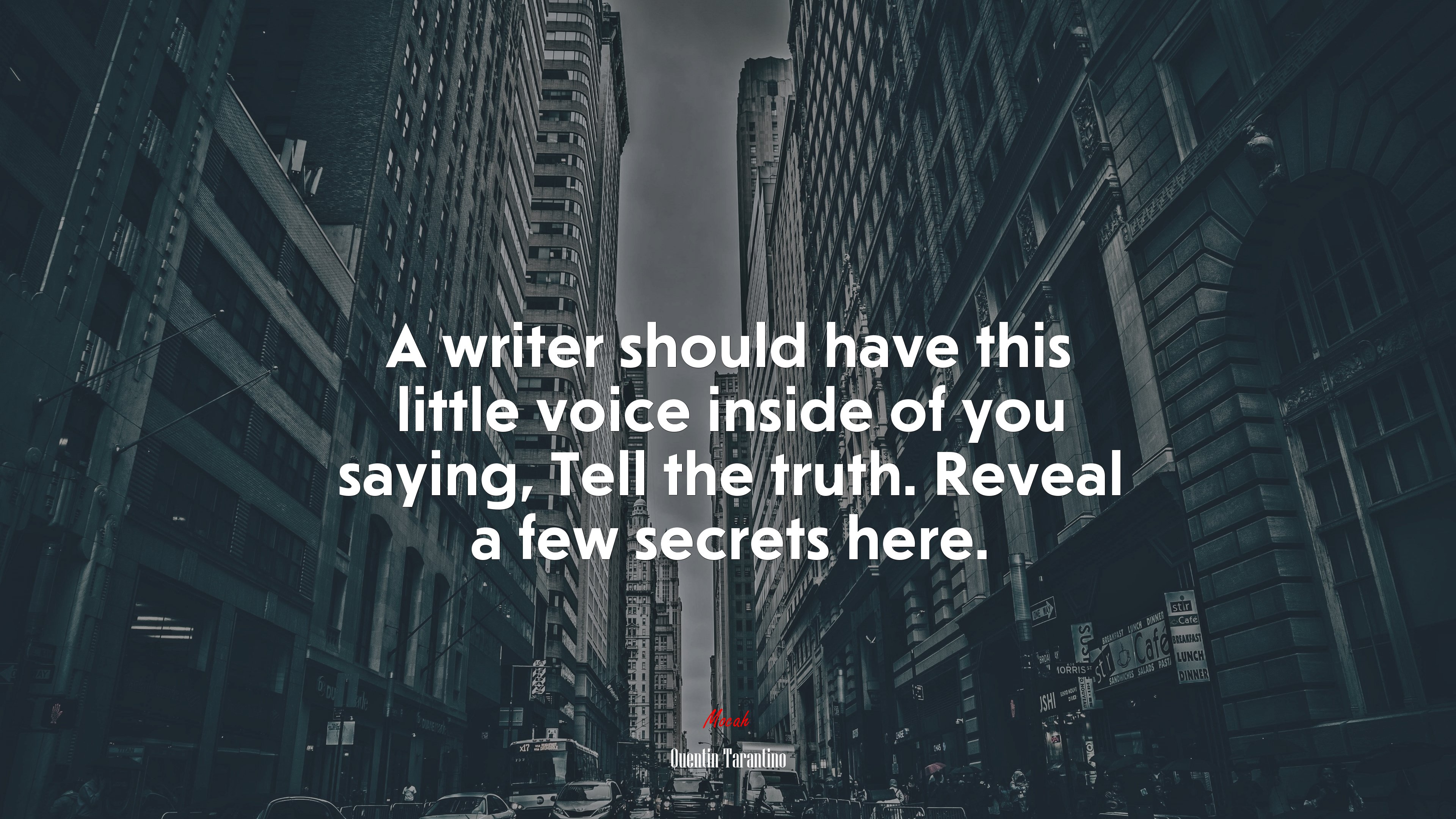 A writer should have this little voice inside of you saying, Tell the truth. Reveal a few secrets here. | Quentin Tarantino quote HD Wallpaper