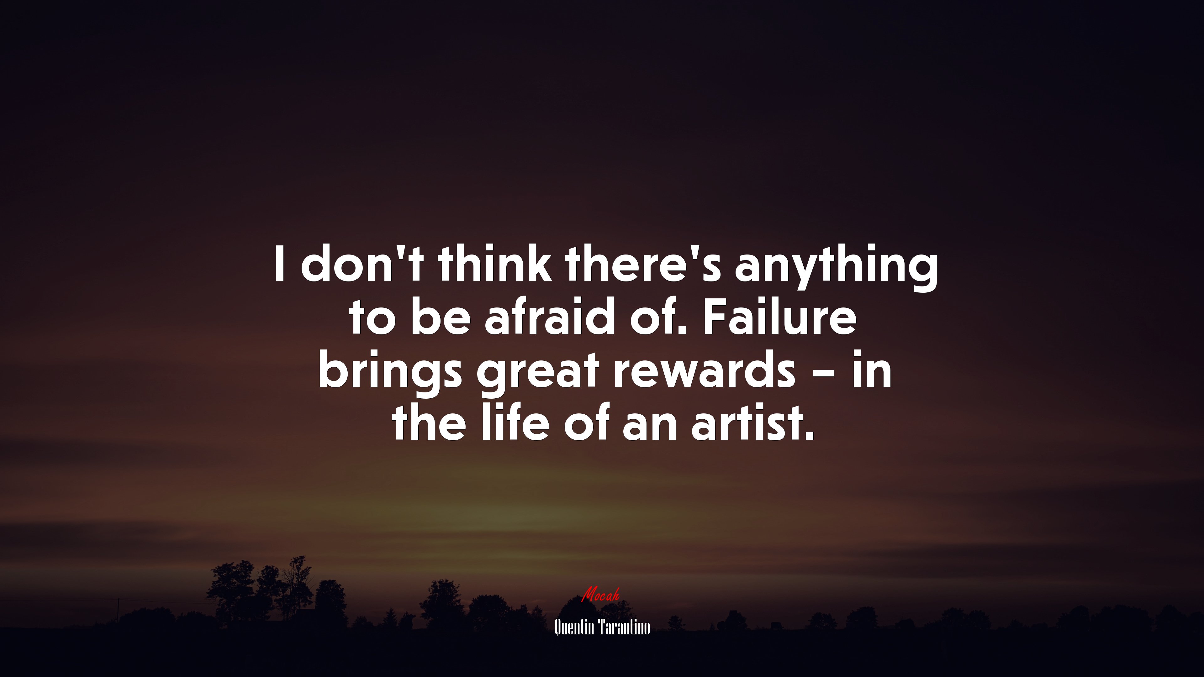 I don’t think there’s anything to be afraid of. Failure brings great rewards – in the life of an artist. | Quentin Tarantino quote HD Wallpaper