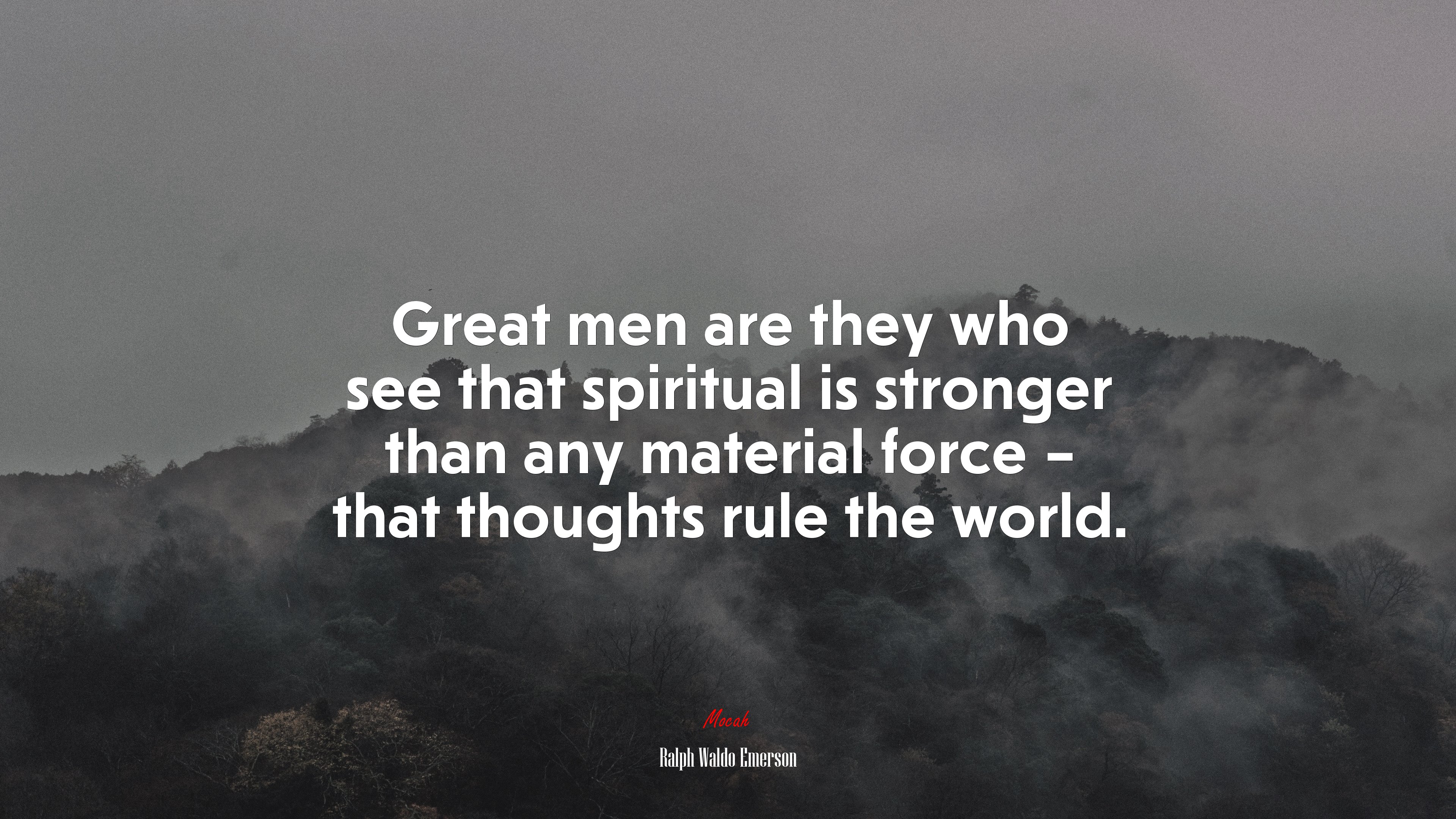 Great men are they who see that spiritual is stronger than any material force – that thoughts rule the world. | Ralph Waldo Emerson quote HD Wallpaper