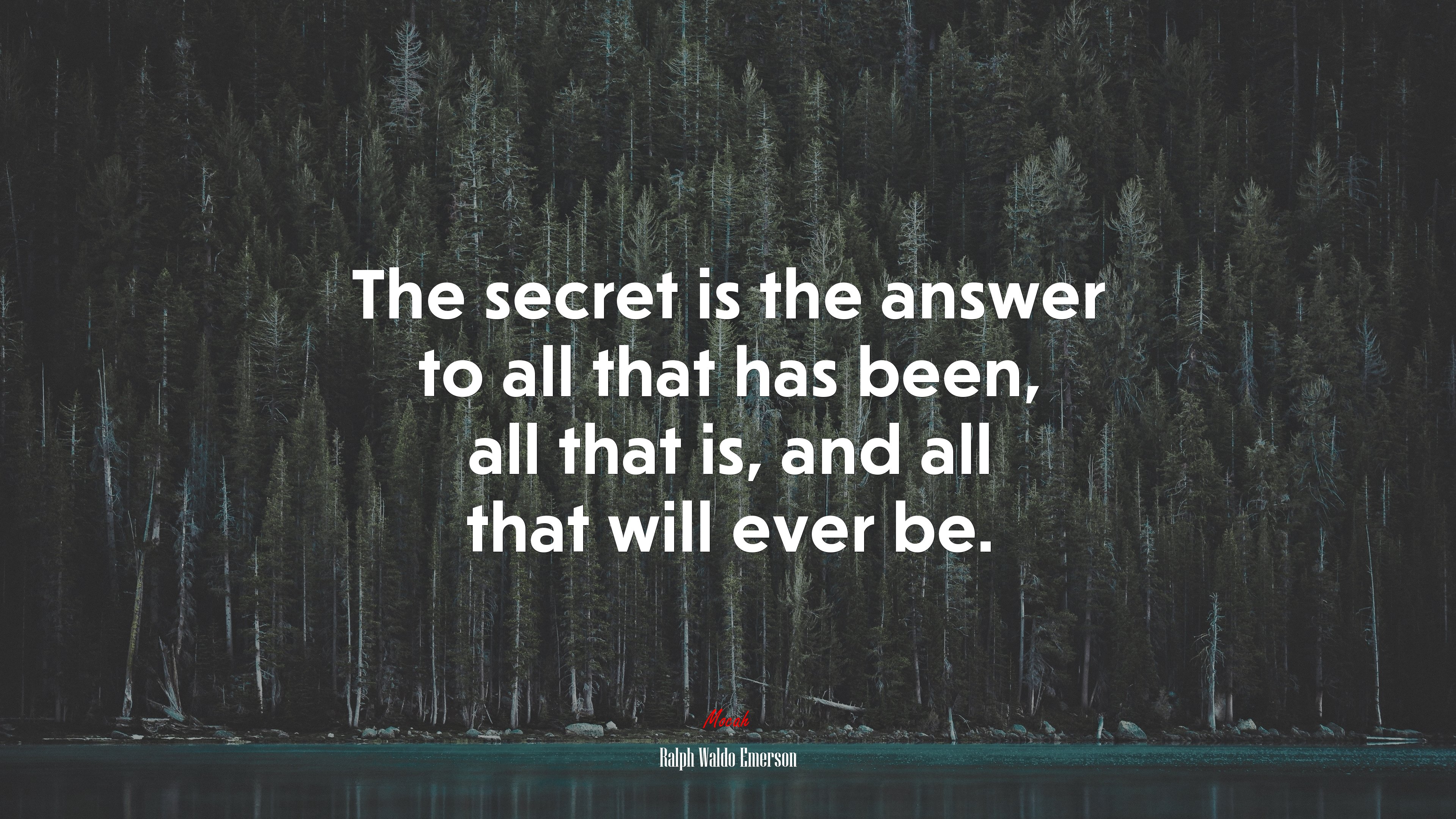The secret is the answer to all that has been, all that is, and all that will ever be. | Ralph Waldo Emerson quote HD Wallpaper