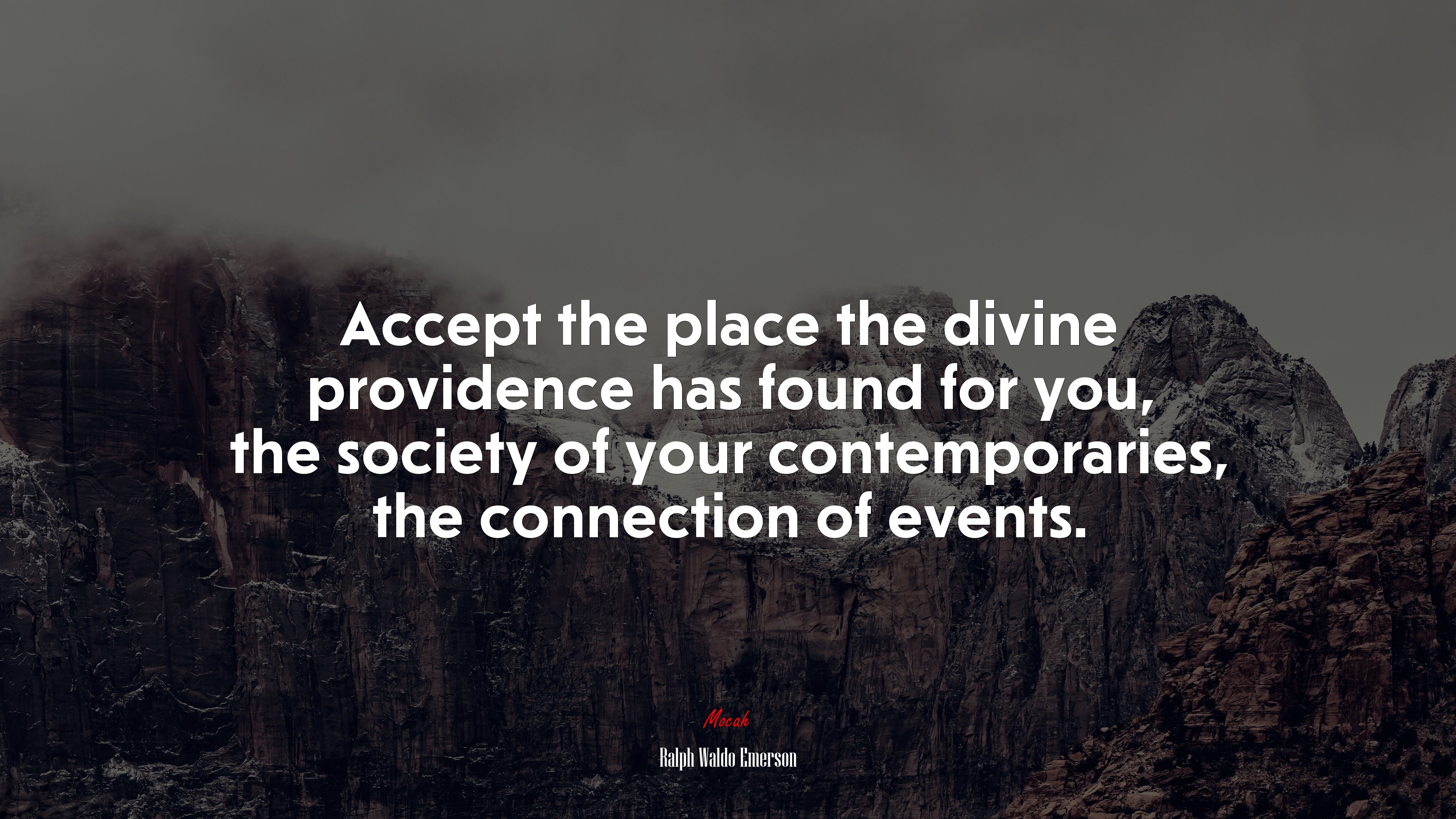 Accept the place the divine providence has found for you, the society of your contemporaries, the connection of events. | Ralph Waldo Emerson quote HD Wallpaper