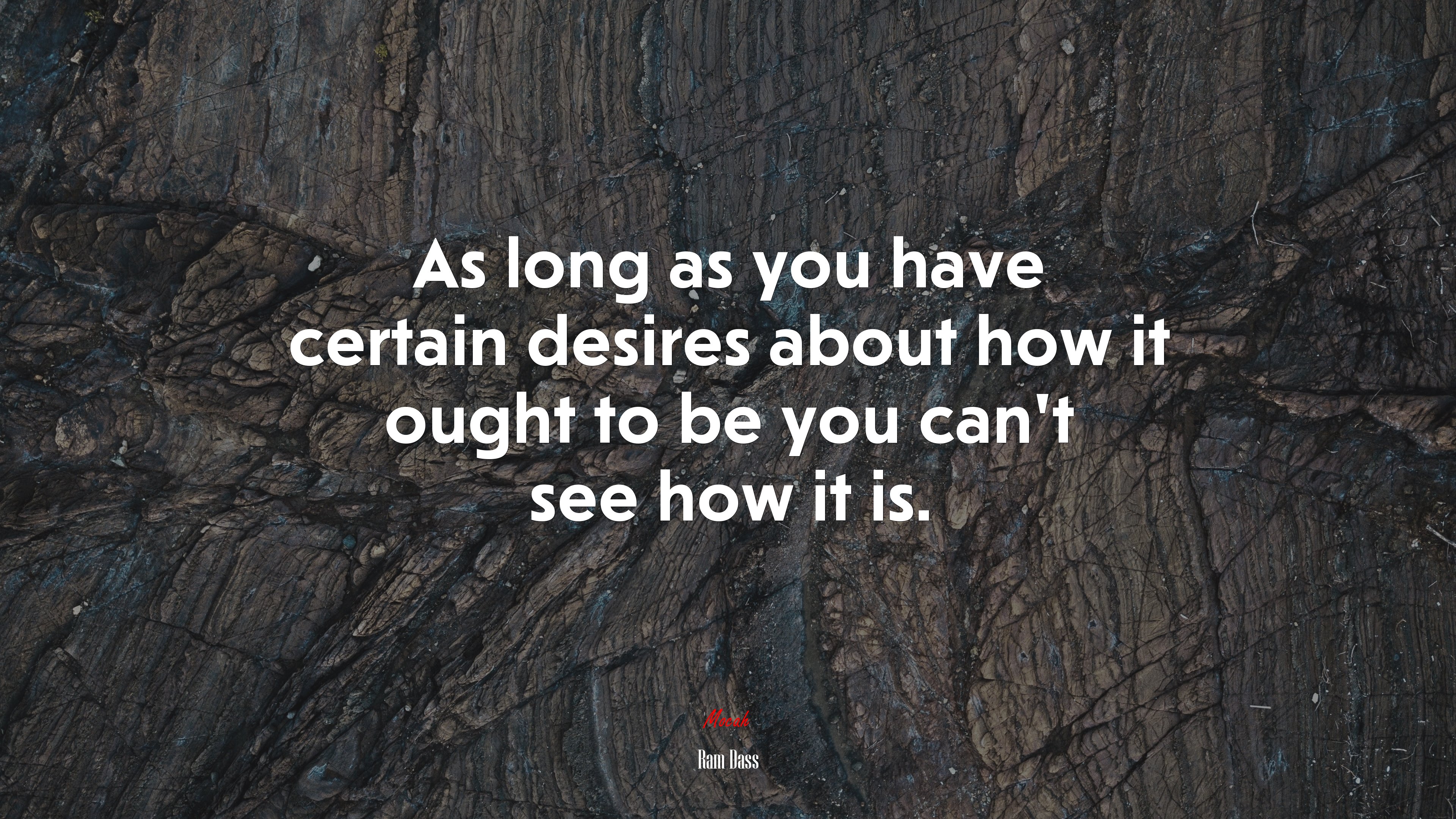 As long as you have certain desires about how it ought to be you can’t see how it is. | Ram Dass quote HD Wallpaper