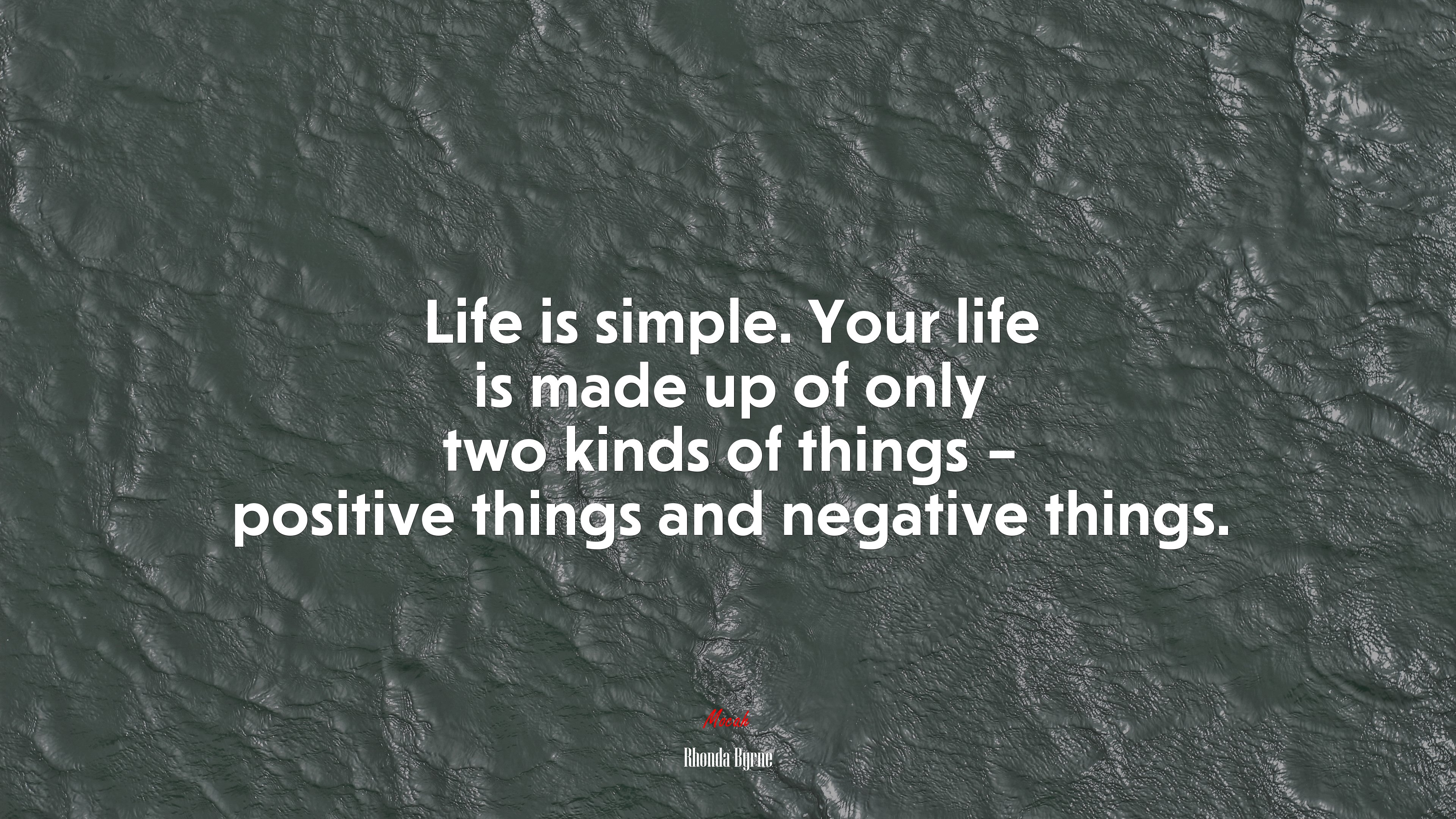 Life is simple. Your life is made up of only two kinds of things – positive things and negative things. | Rhonda Byrne quote HD Wallpaper