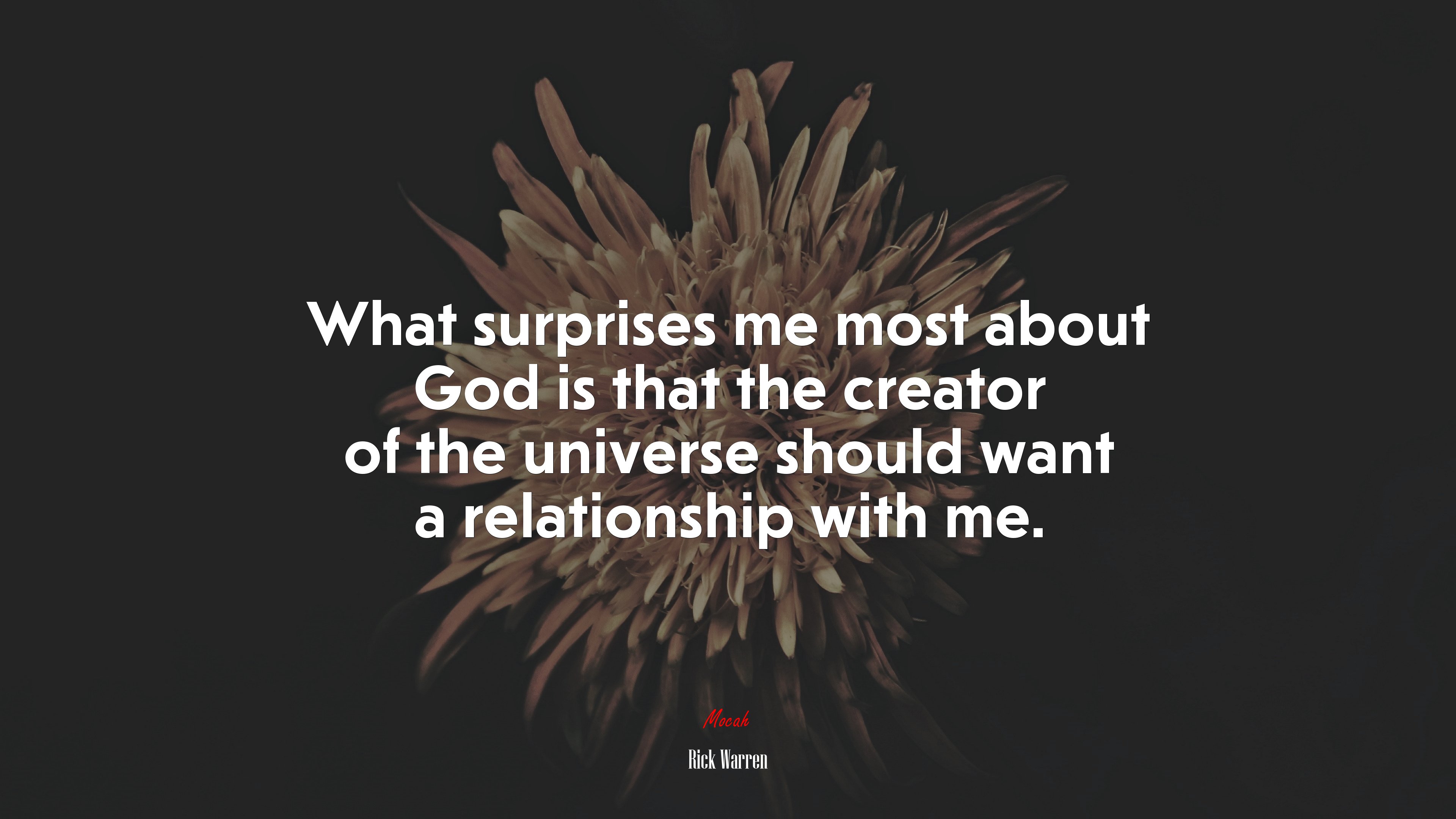 What surprises me most about God is that the creator of the universe should want a relationship with me. | Rick Warren quote HD Wallpaper