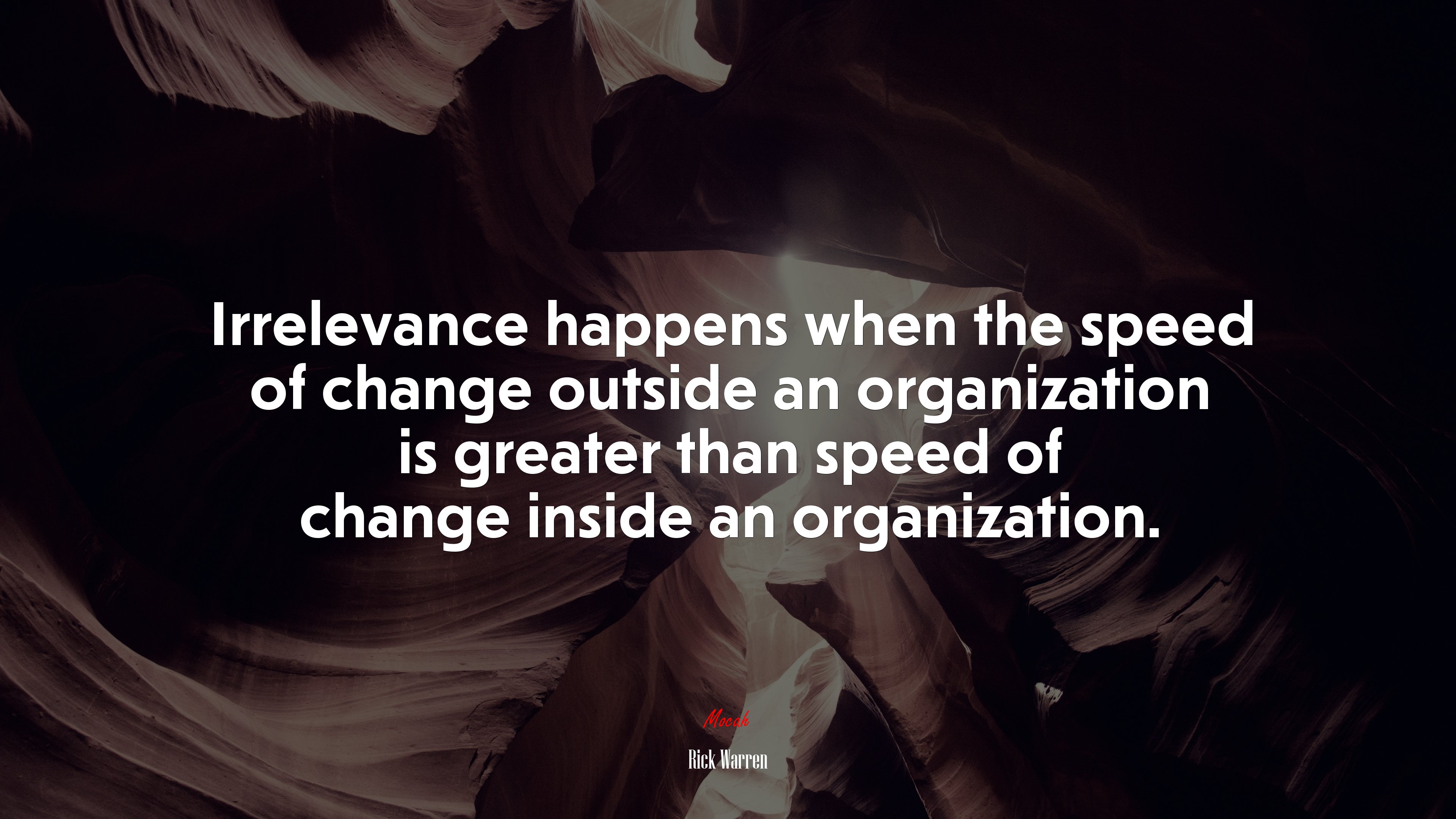 Irrelevance happens when the speed of change outside an organization is greater than speed of change inside an organization. | Rick Warren quote HD Wallpaper