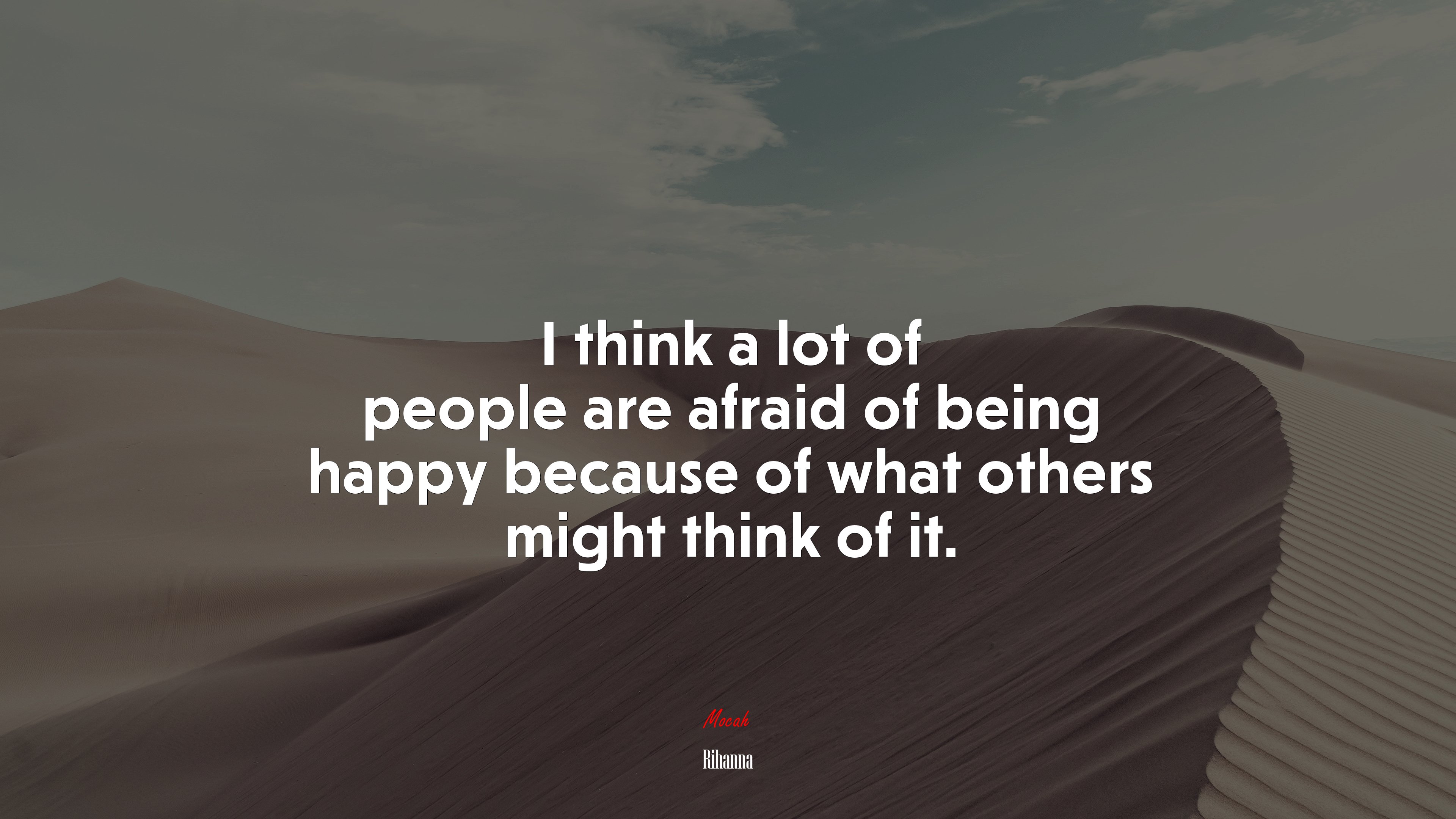 I think a lot of people are afraid of being happy because of what others might think of it. | Rihanna quote HD Wallpaper