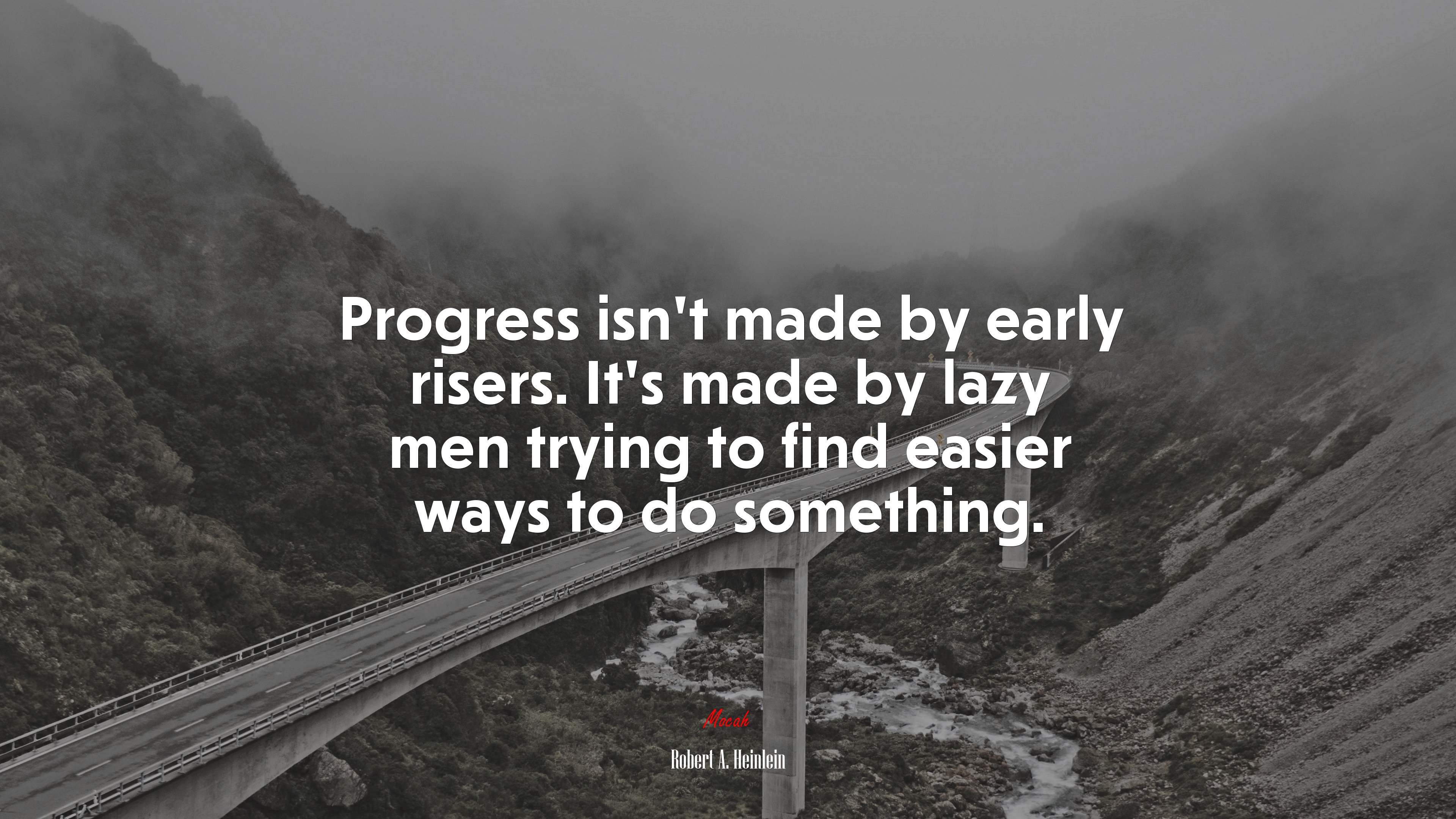 Progress isn’t made by early risers. It’s made by lazy men trying to find easier ways to do something. | Robert A. Heinlein quote HD Wallpaper