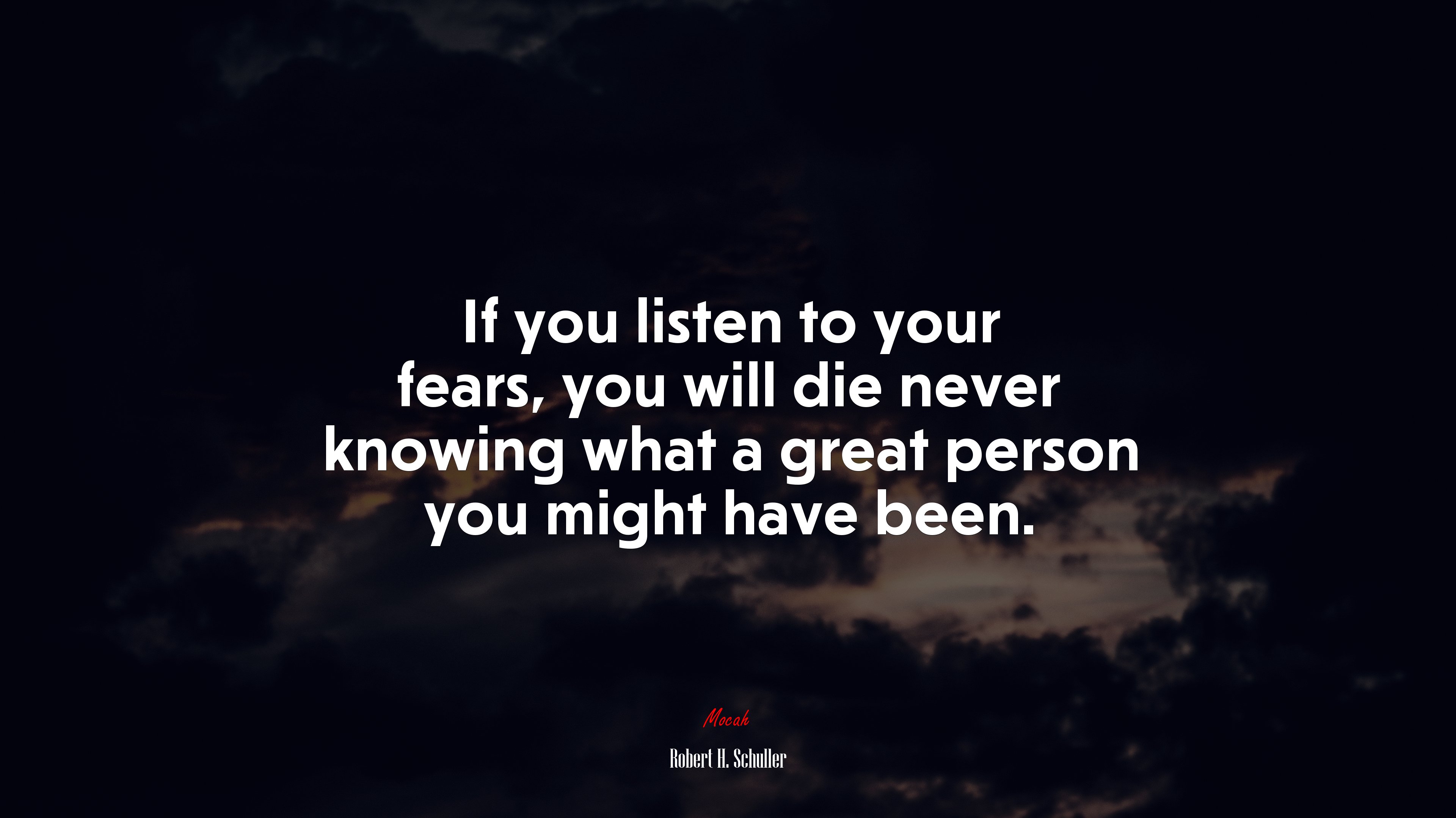 If you listen to your fears, you will die never knowing what a great person you might have been. | Robert H. Schuller quote HD Wallpaper