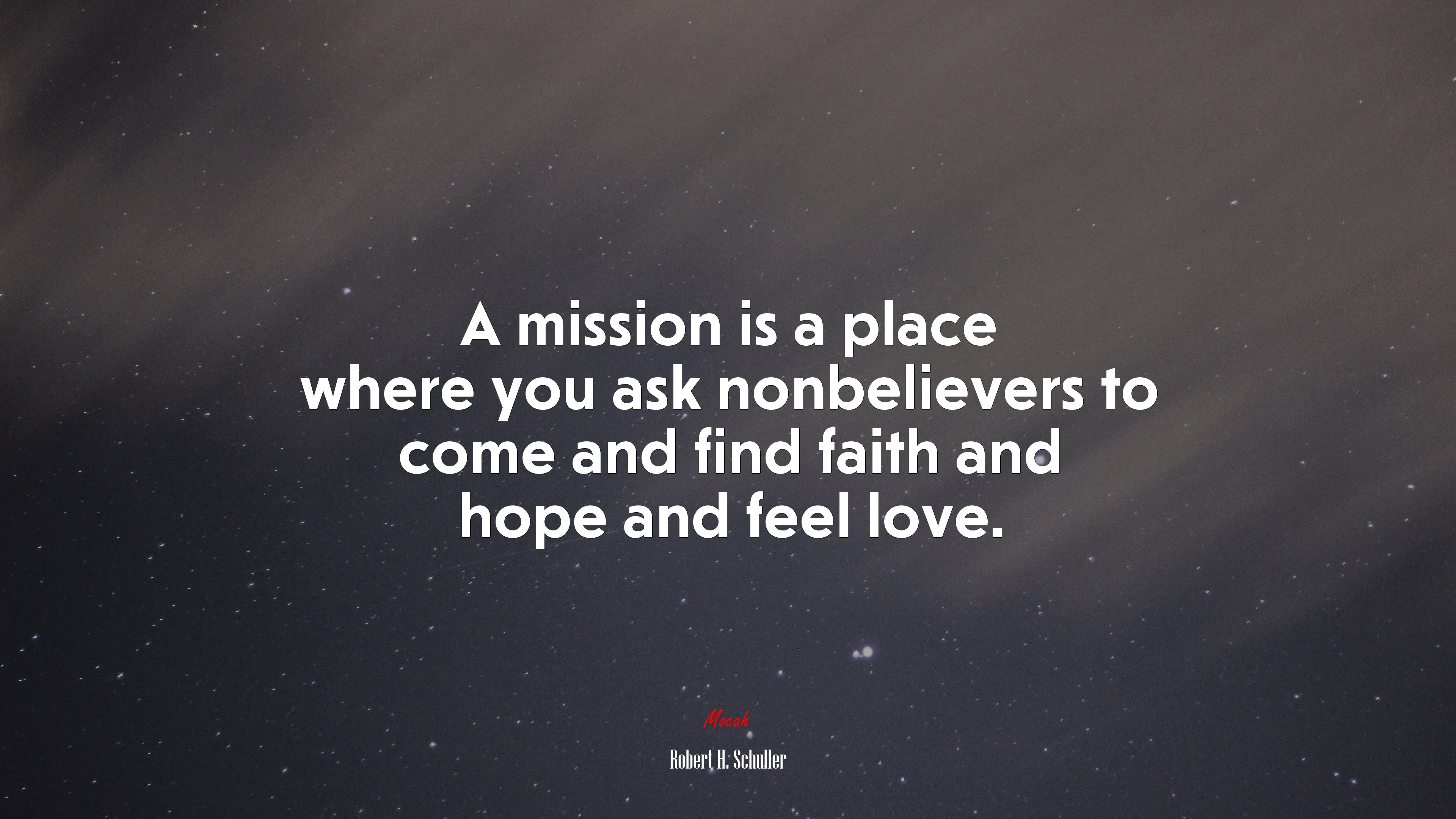 A mission is a place where you ask nonbelievers to come and find faith and hope and feel love. | Robert H. Schuller quote HD Wallpaper