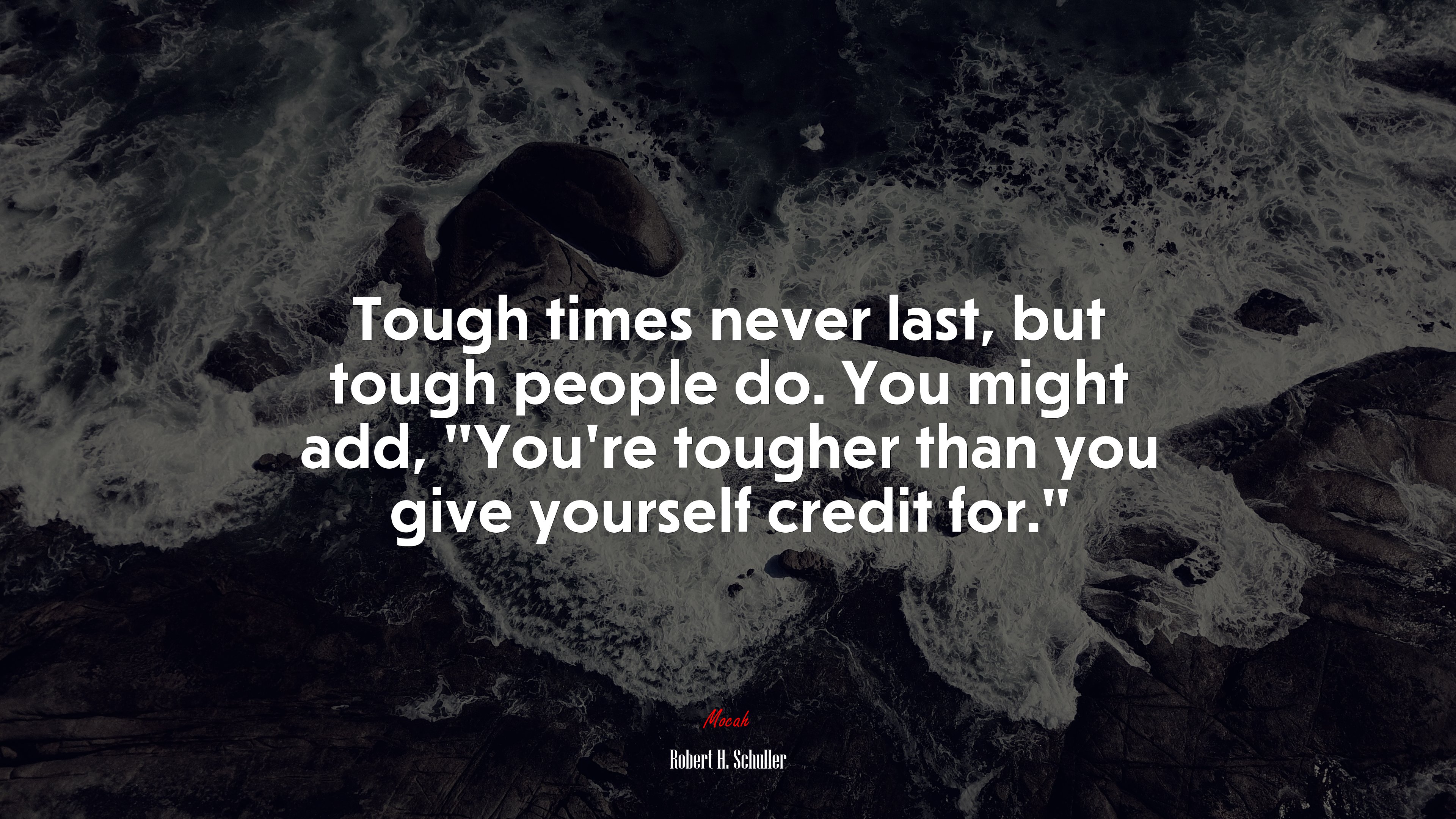 Tough times never last, but tough people do. You might add, “You’re tougher than you give yourself credit for.” | Robert H. Schuller quote HD Wallpaper