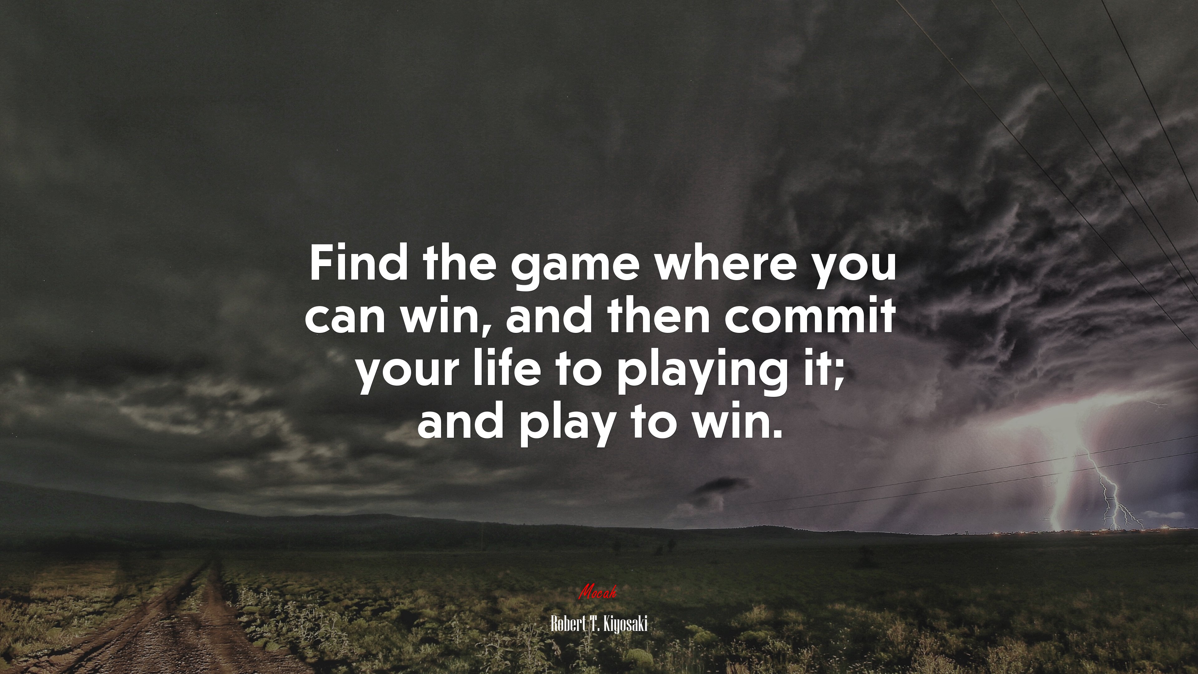 Find the game where you can win, and then commit your life to playing it; and play to win. | Robert T. Kiyosaki quote HD Wallpaper