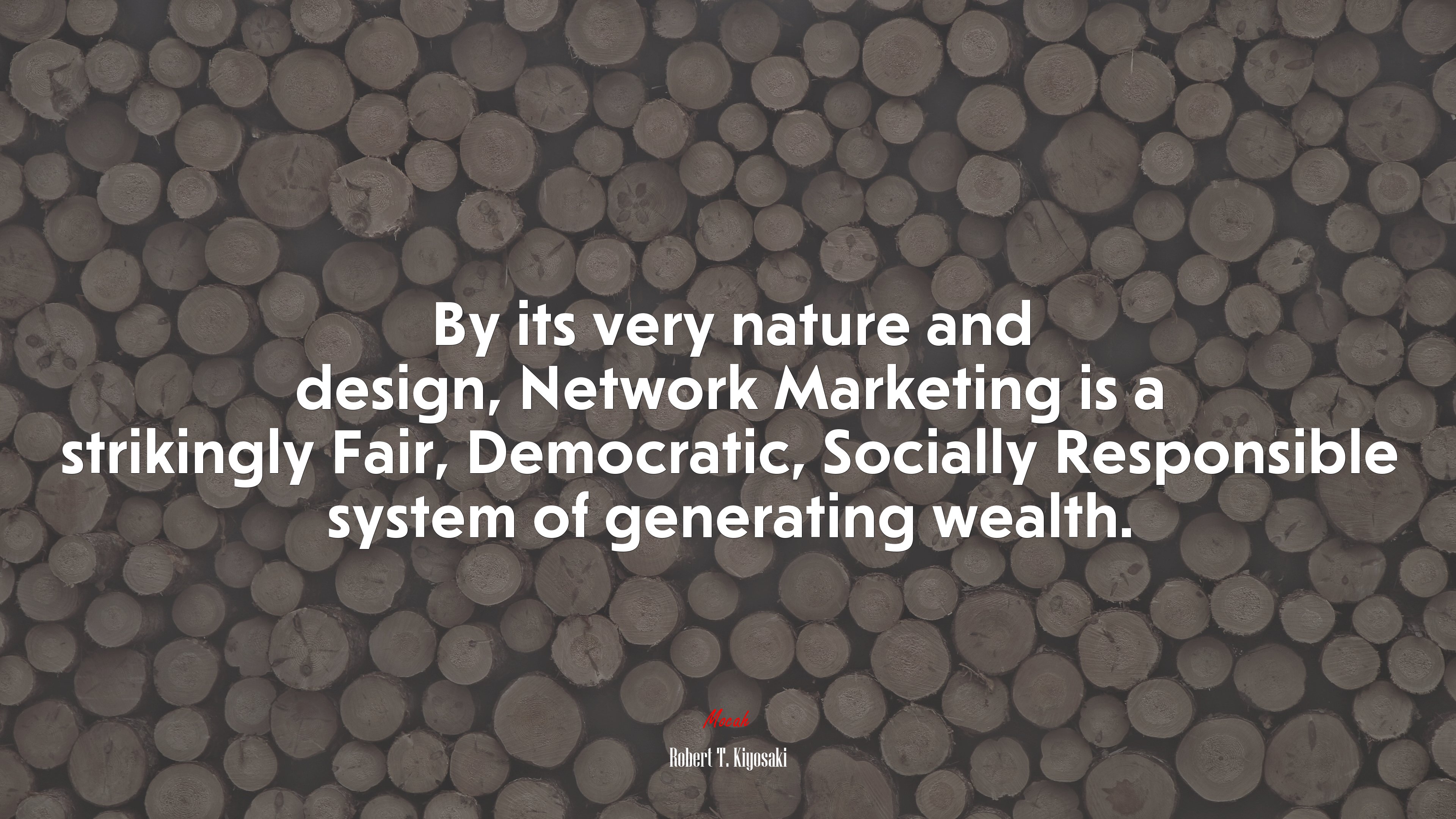 By its very nature and design, Network Marketing is a strikingly Fair, Democratic, Socially Responsible system of generating wealth. | Robert T. Kiyosaki quote HD Wallpaper