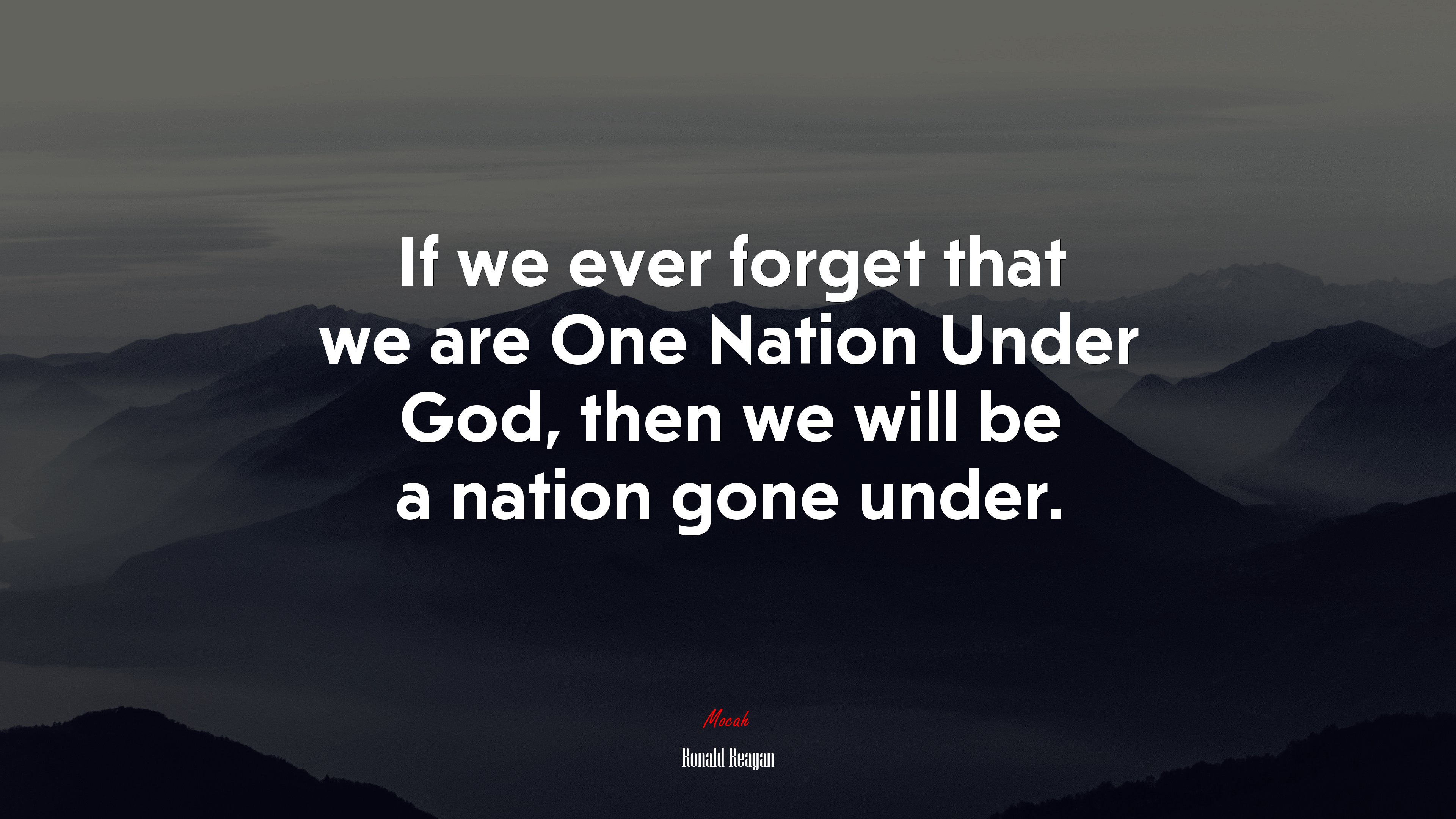 If we ever forget that we are One Nation Under God, then we will be a nation gone under. | Ronald Reagan quote HD Wallpaper