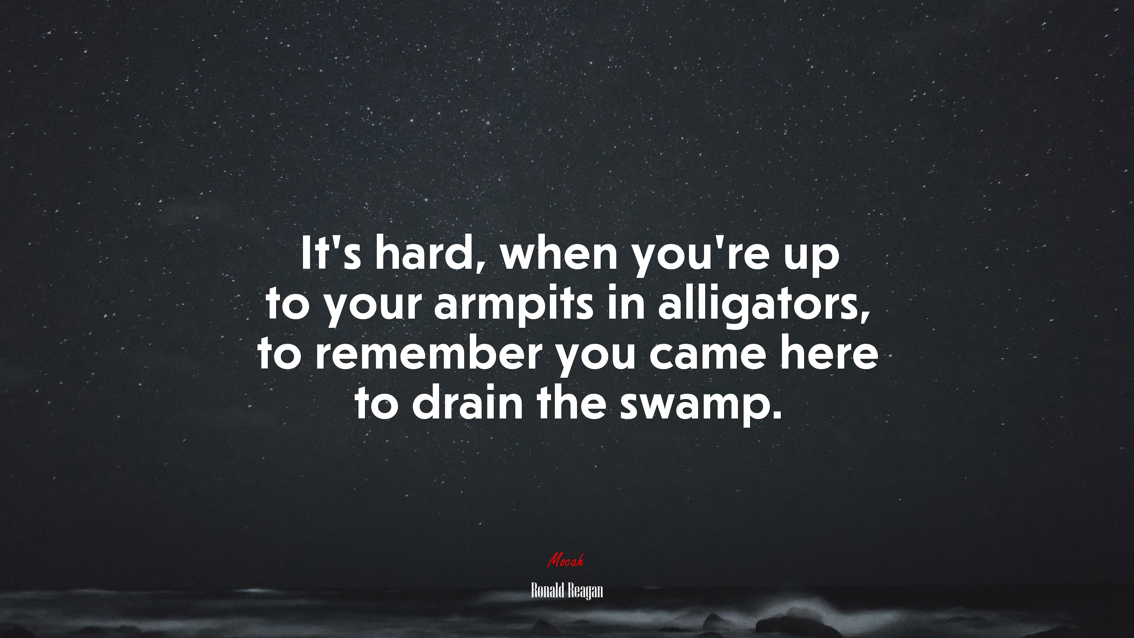 It’s hard, when you’re up to your armpits in alligators, to remember you came here to drain the swamp. | Ronald Reagan quote HD Wallpaper