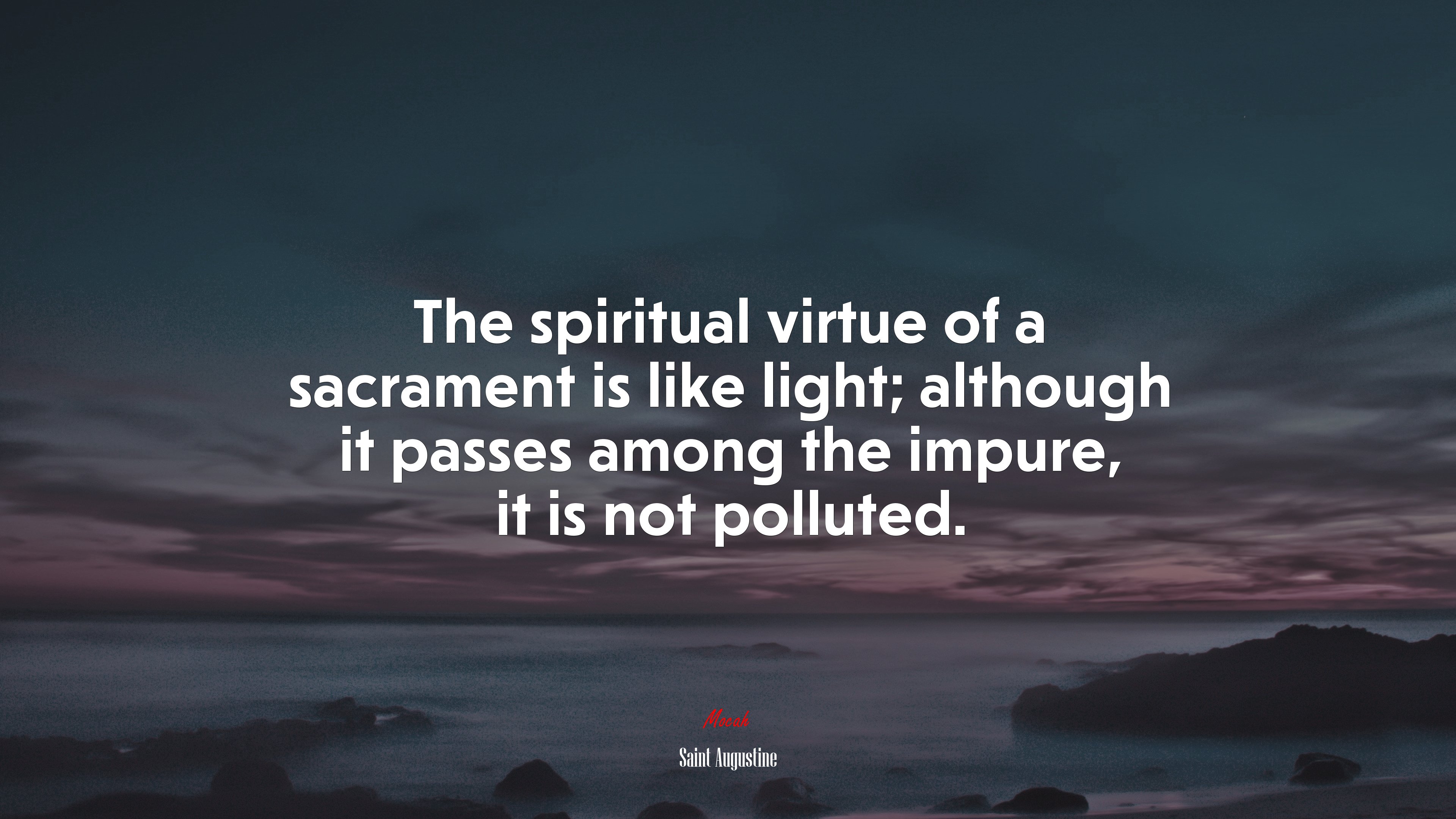 The spiritual virtue of a sacrament is like light; although it passes among the impure, it is not polluted. | Saint Augustine quote HD Wallpaper